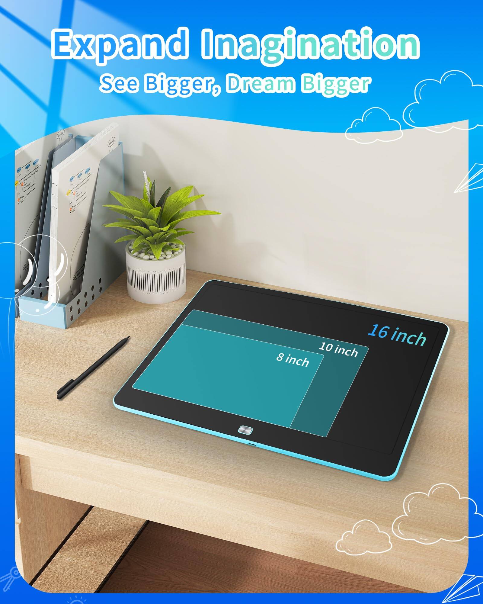 Expand Imagination  
See Bigger, Dream Bigger  

16 inch  
10 inch  
8 inch