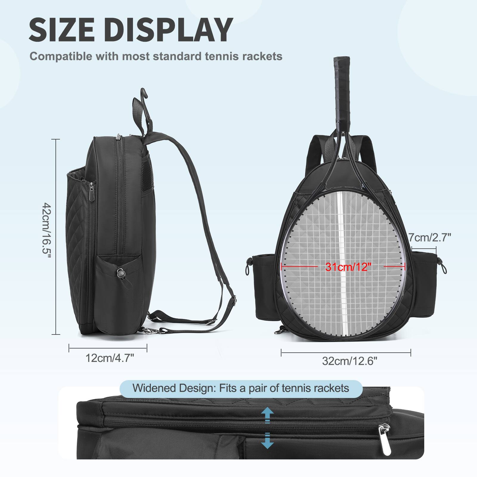 SIZE DISPLAY  
Compatible with most standard tennis rackets  

42cm/16.5"  
31cm/12"  
7cm/2.7"  
12cm/4.7"  
32cm/12.6"  

Widened Design: Fits a pair of tennis rackets