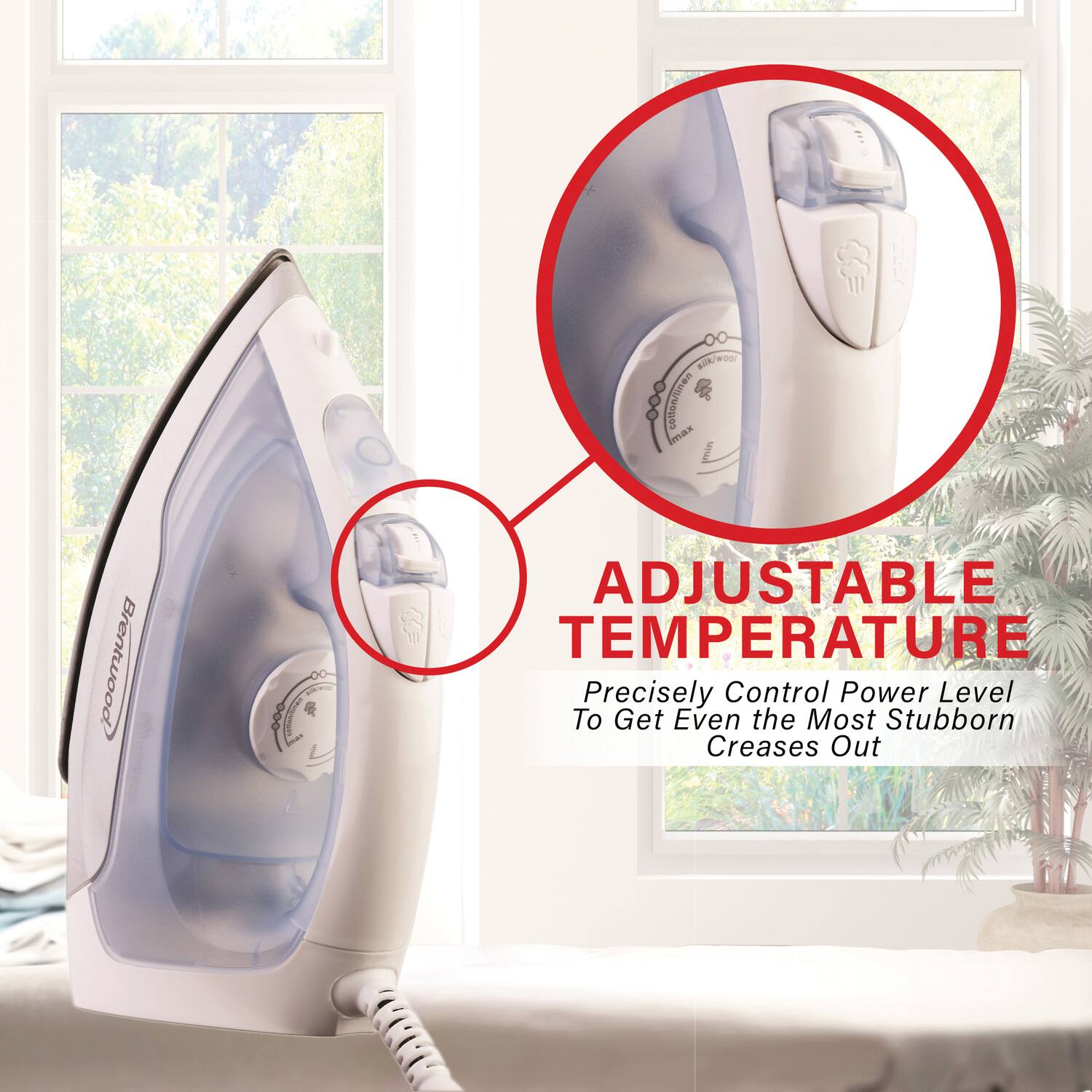 ADJUSTABLE TEMPERATURE  
Precisely Control Power Level To Get Even the Most Stubborn Creases Out