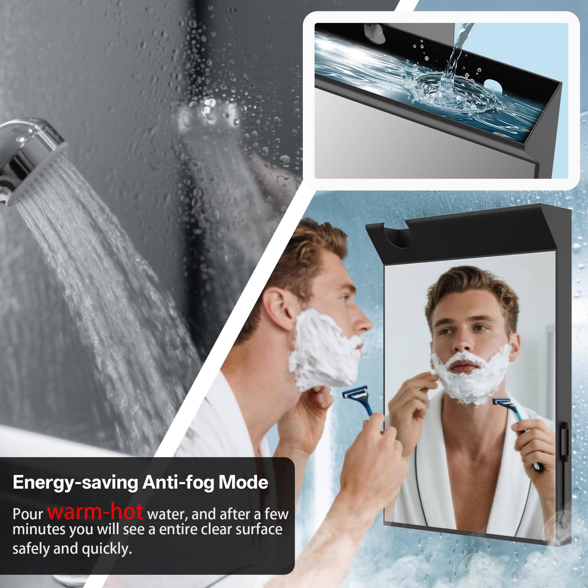 Energy-saving Anti-fog Mode

Pour warm-hot water, and after a few minutes you will see an entire clear surface safely and quickly.
