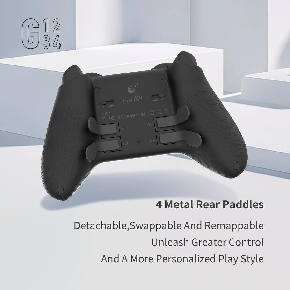 G12  
G34  

GuliKit  
Made in China  
www.gulkic.com  
NS39  
FC CE RoHS  

4 Metal Rear Paddles  
Detachable, Swappable And Remappable  
Unleash Greater Control And A More Personalized Play Style