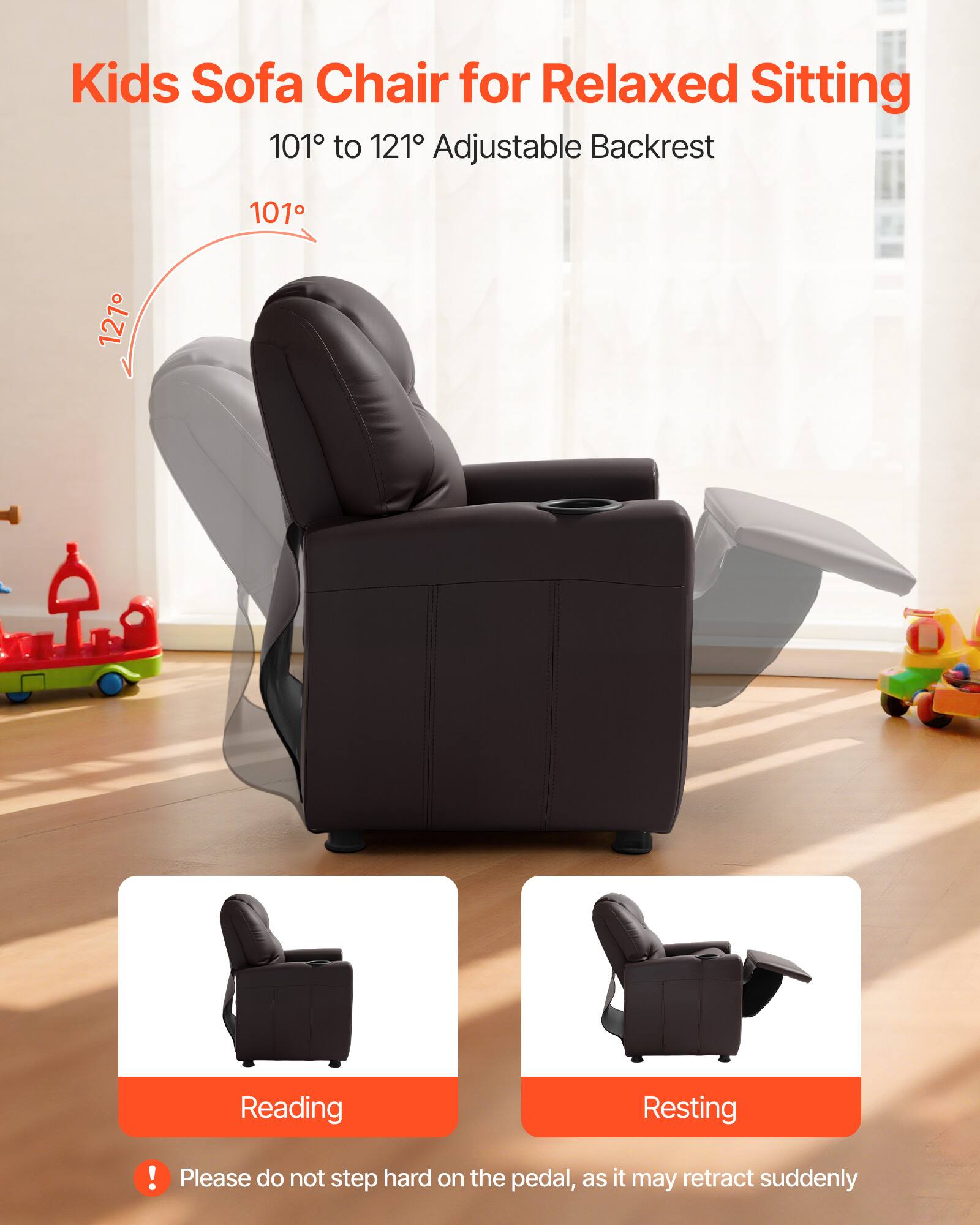 Kids Sofa Chair for Relaxed Sitting

101° to 121° Adjustable Backrest

Reading

Resting

Please do not step hard on the pedal, as it may retract suddenly