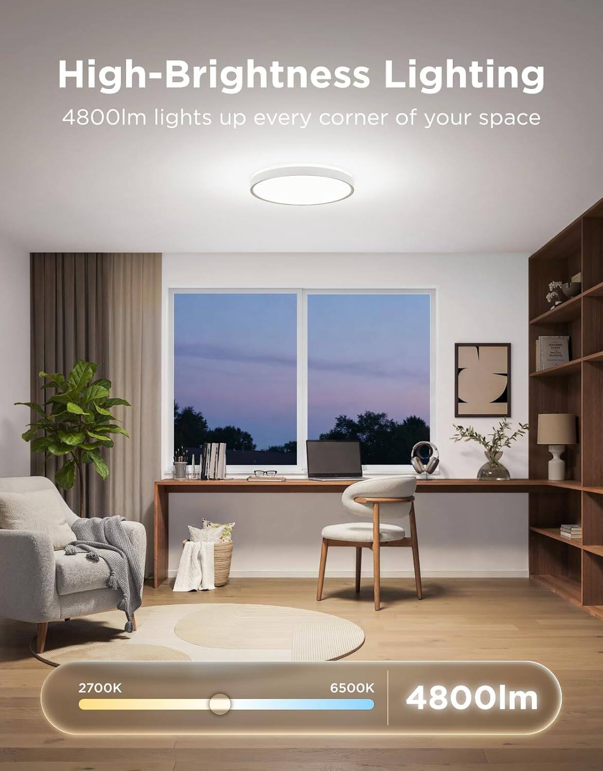 High-Brightness Lighting  
4800lm lights up every corner of your space  
2700K 6500K 4800lm