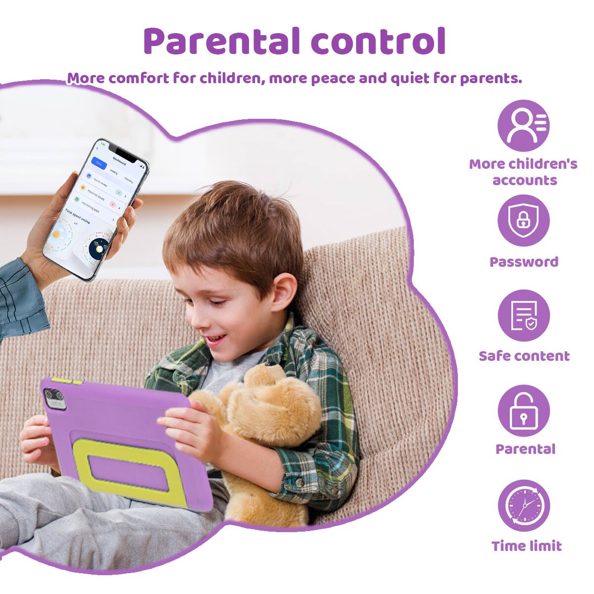 Parental control  
More comfort for children, more peace and quiet for parents.  
- More children's accounts  
- Password  
- Safe content  
- Parental  
- Time limit