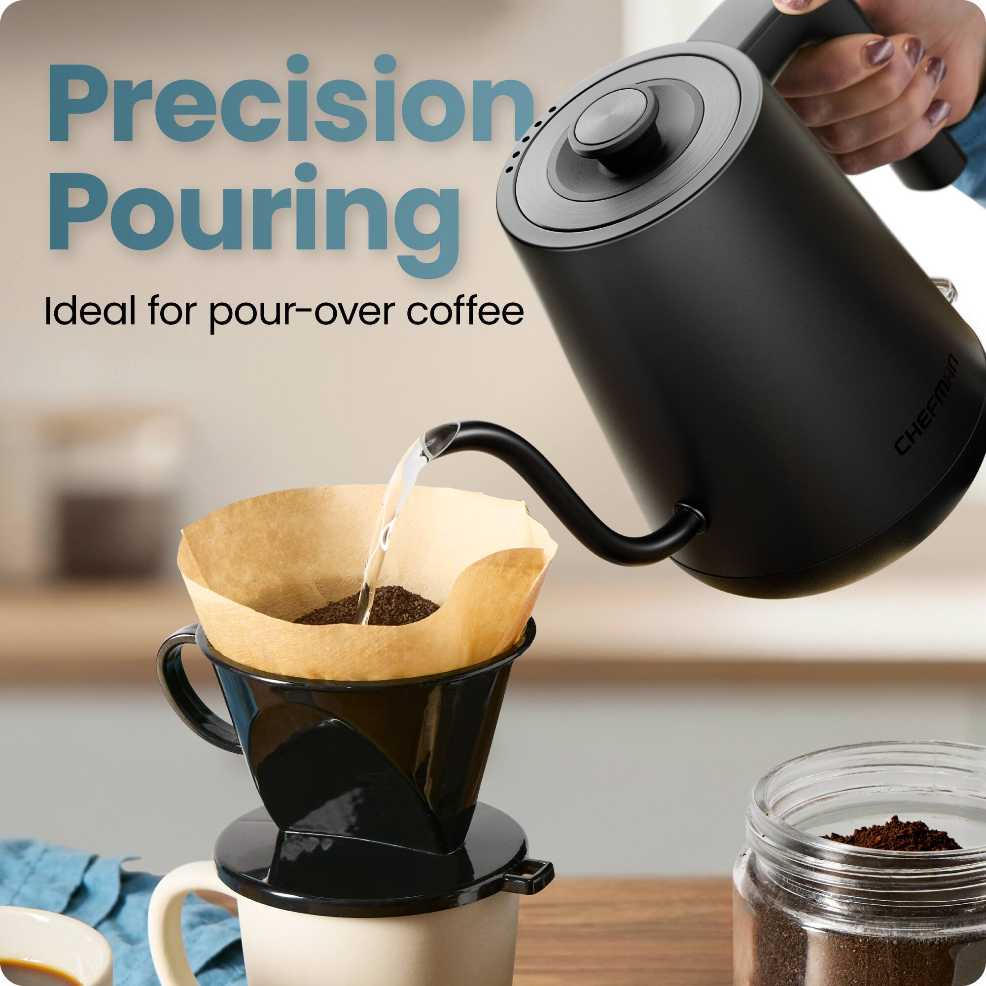Precision Pouring  
Ideal for pour-over coffee  
CHEFMAN