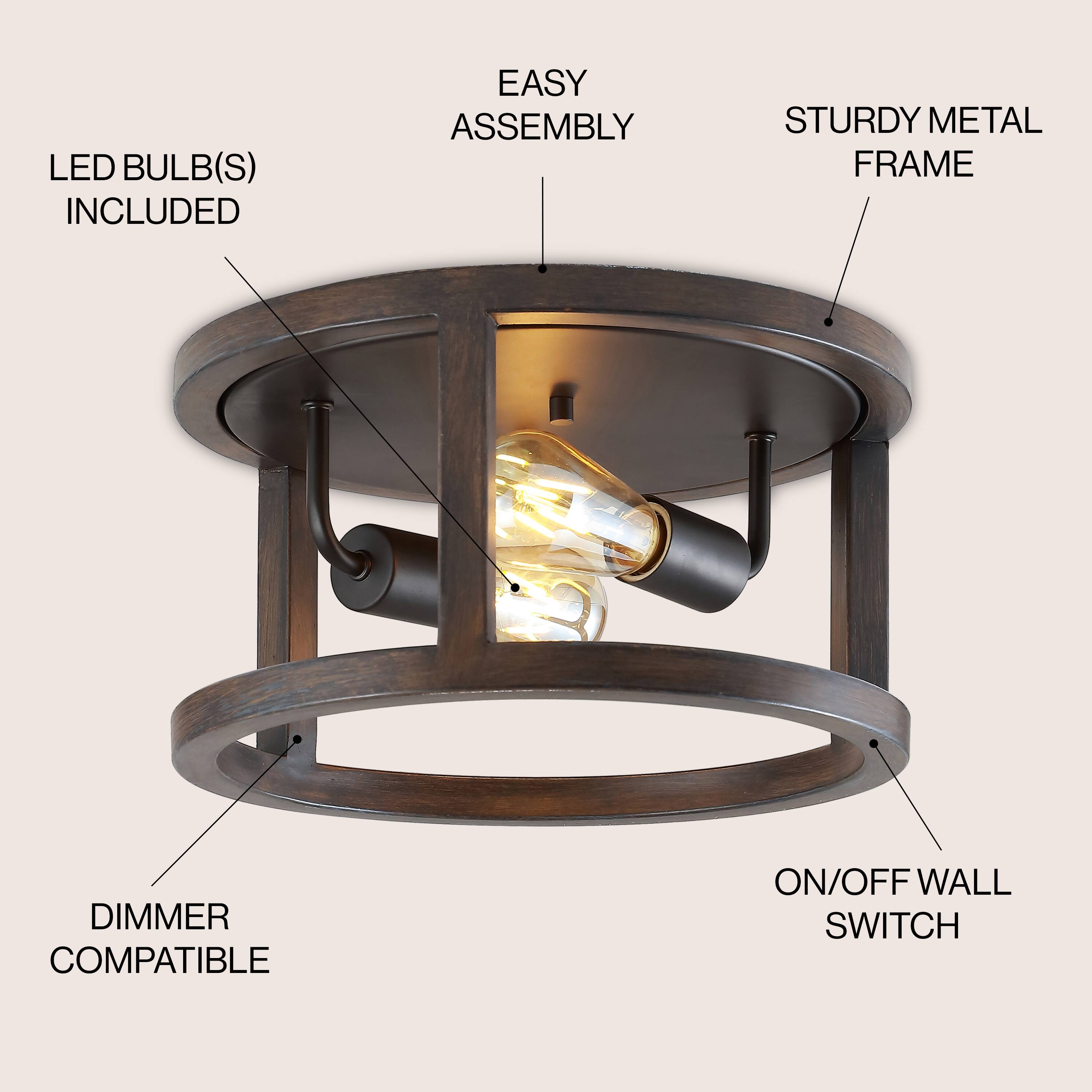 LED BULB(S) INCLUDED  
EASY ASSEMBLY  
STURDY METAL FRAME  
DIMMER COMPATIBLE  
ON/OFF WALL SWITCH