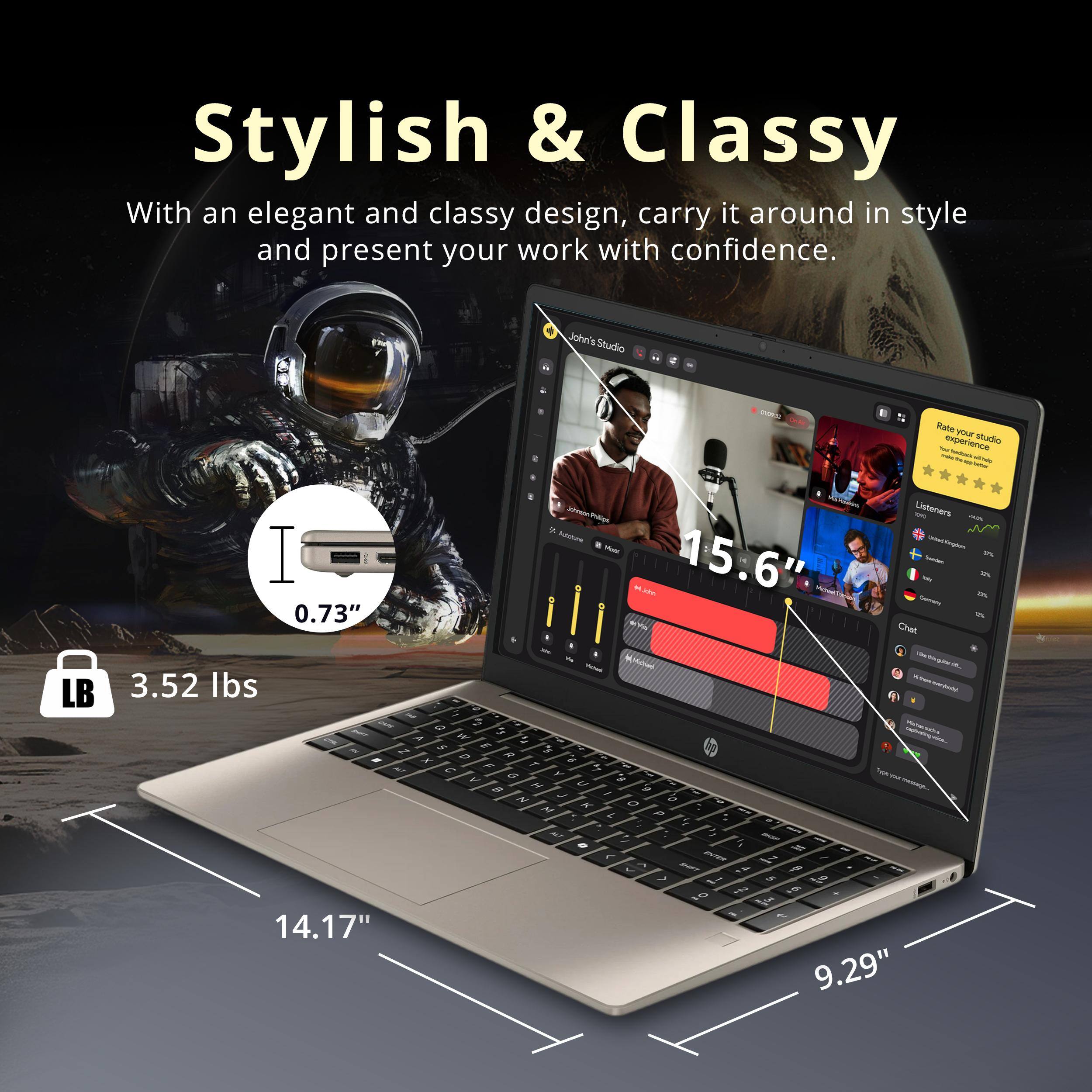 Stylish & Classy

With an elegant and classy design, carry it around in style and present your work with confidence.

John's Studio - Rate your experience

- 0.73"
- 15.6"
- 3.52 lbs
- 14.17"
- 9.29"