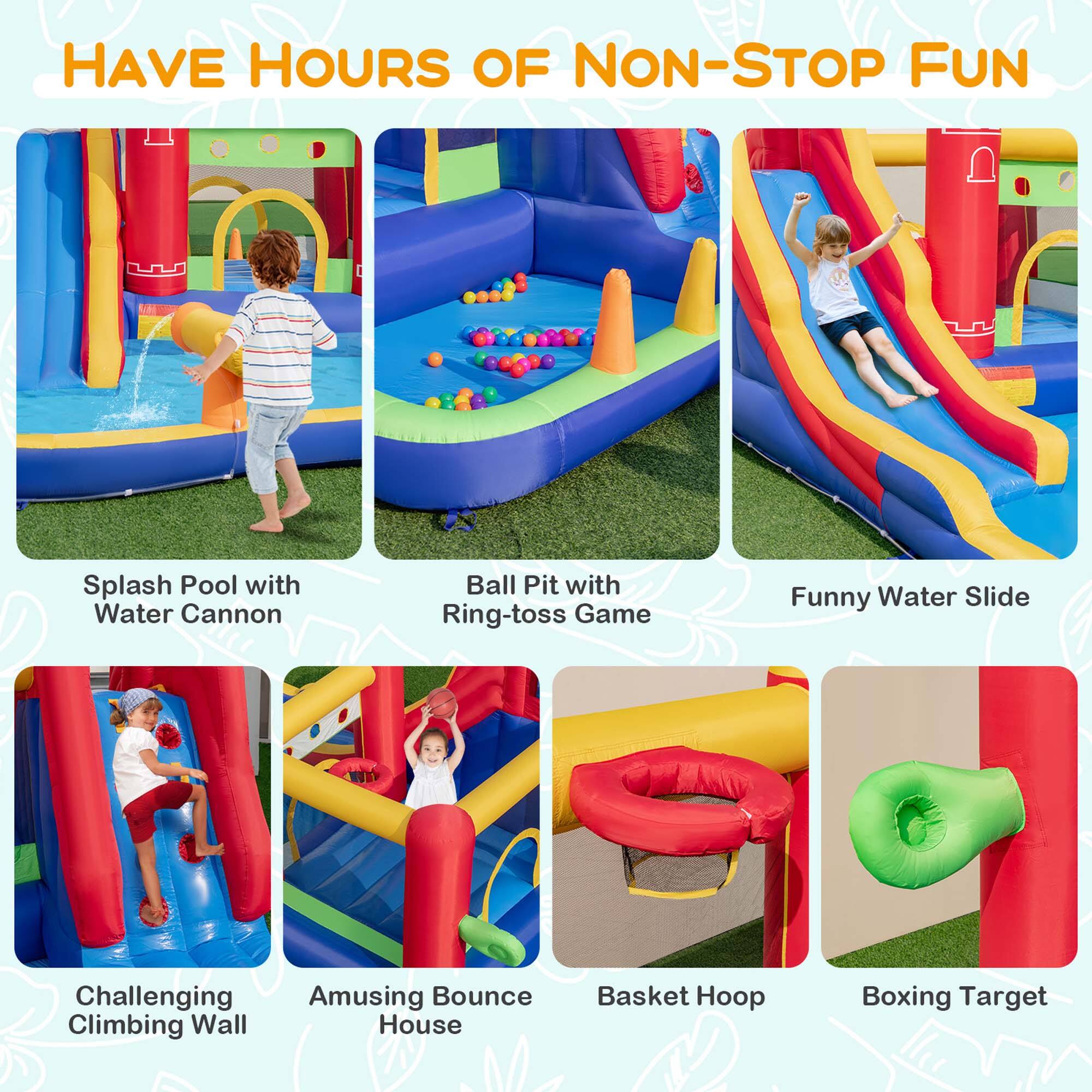 HAVE HOURS OF NON-STOP FUN

- Splash Pool with Water Cannon
- Ball Pit with Ring-toss Game
- Funny Water Slide
- Challenging Climbing Wall
- Amusing Bounce House
- Basket Hoop
- Boxing Target