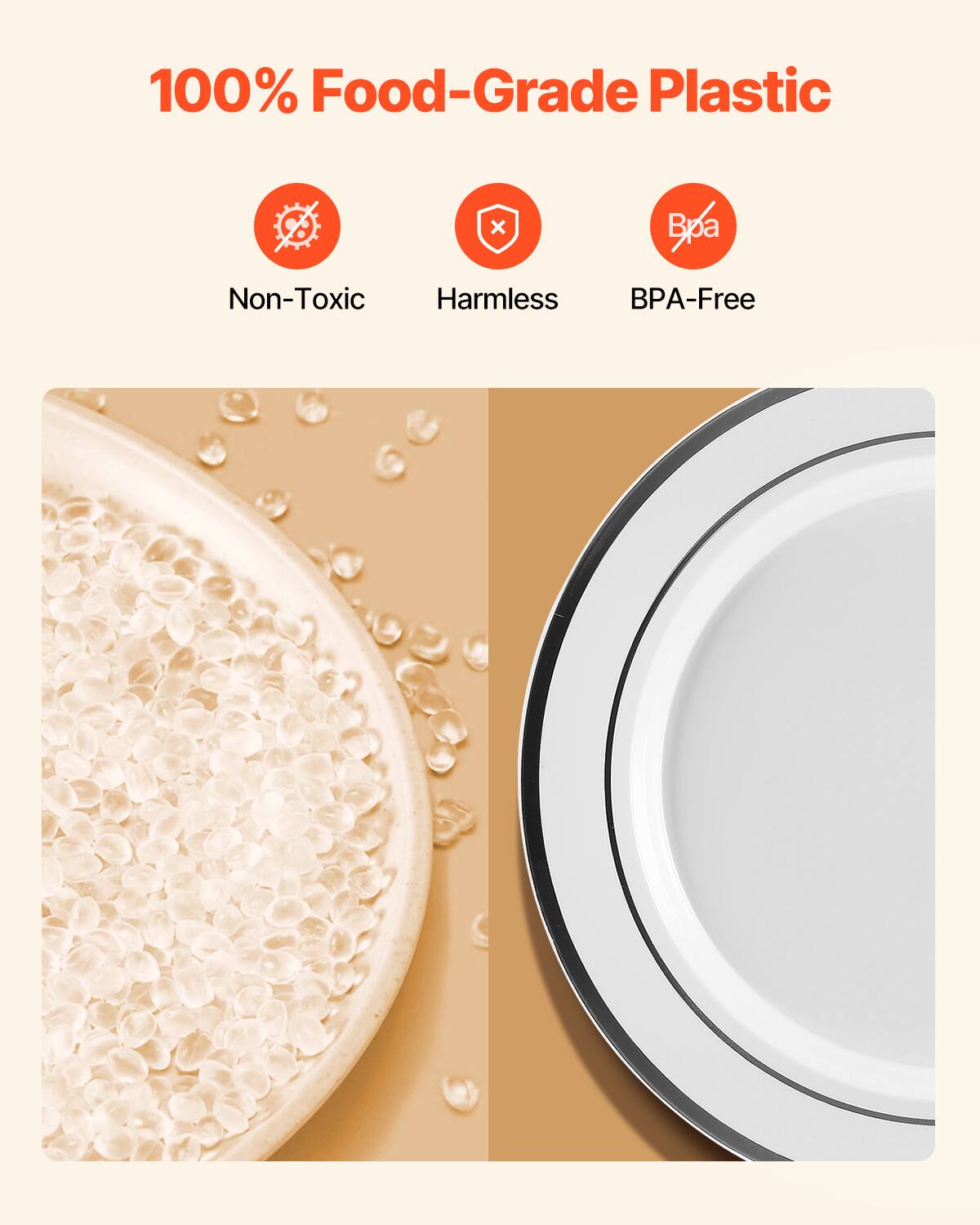 100% Food-Grade Plastic

- Non-Toxic
- Harmless
- BPA-Free