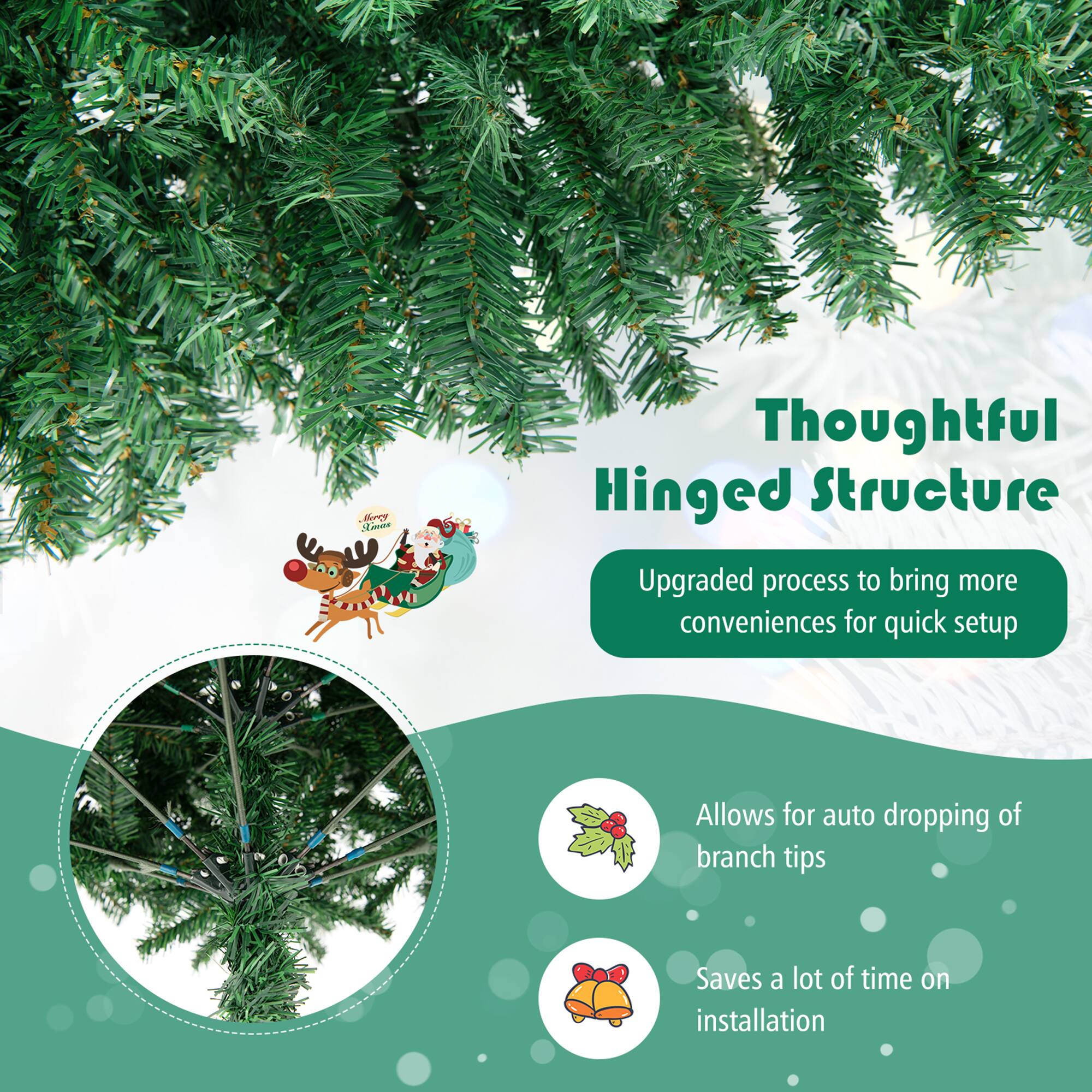 Thoughtful Hinged Structure

Upgraded process to bring more conveniences for quick setup

Allows for auto dropping of branch tips

Saves a lot of time on installation