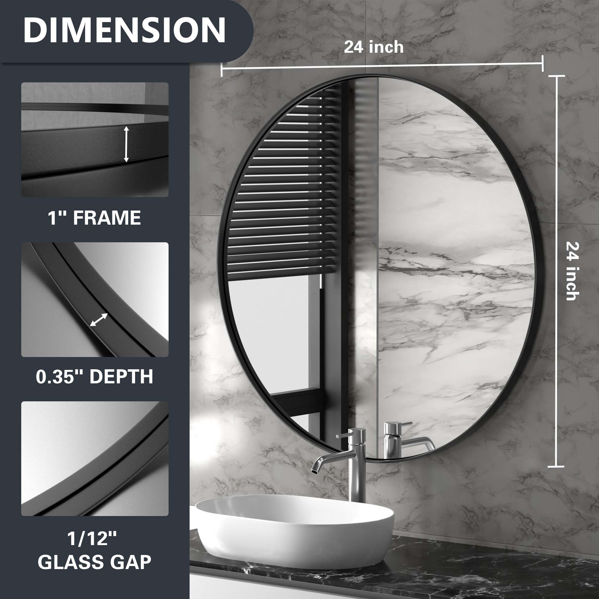 DIMENSION  
24 inch  
1" FRAME  
24 inch  
0.35" DEPTH  
1/12" GLASS GAP
