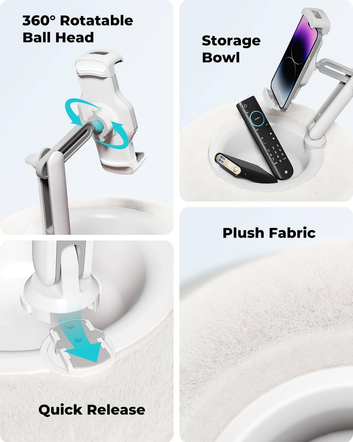 360° Rotatable Ball Head  
Storage Bowl  
Plush Fabric  
Quick Release