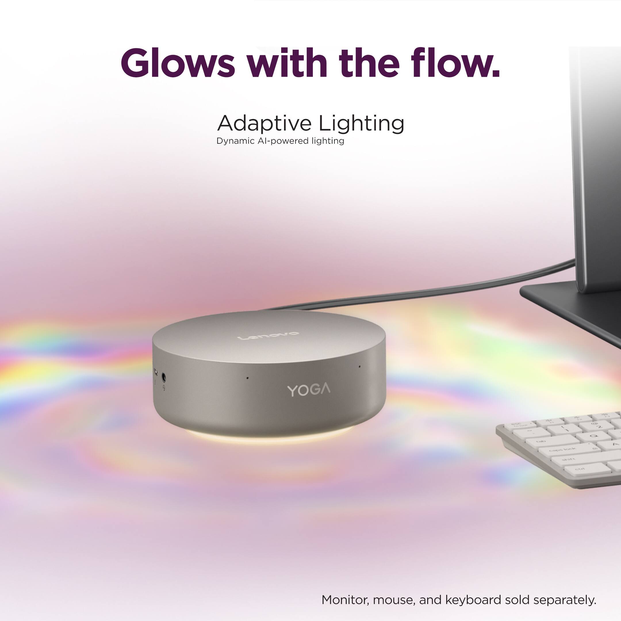 Glows with the flow.  
Adaptive Lighting  
Dynamic AI-powered lighting  

Lenovo YOGA  

Monitor, mouse, and keyboard sold separately.