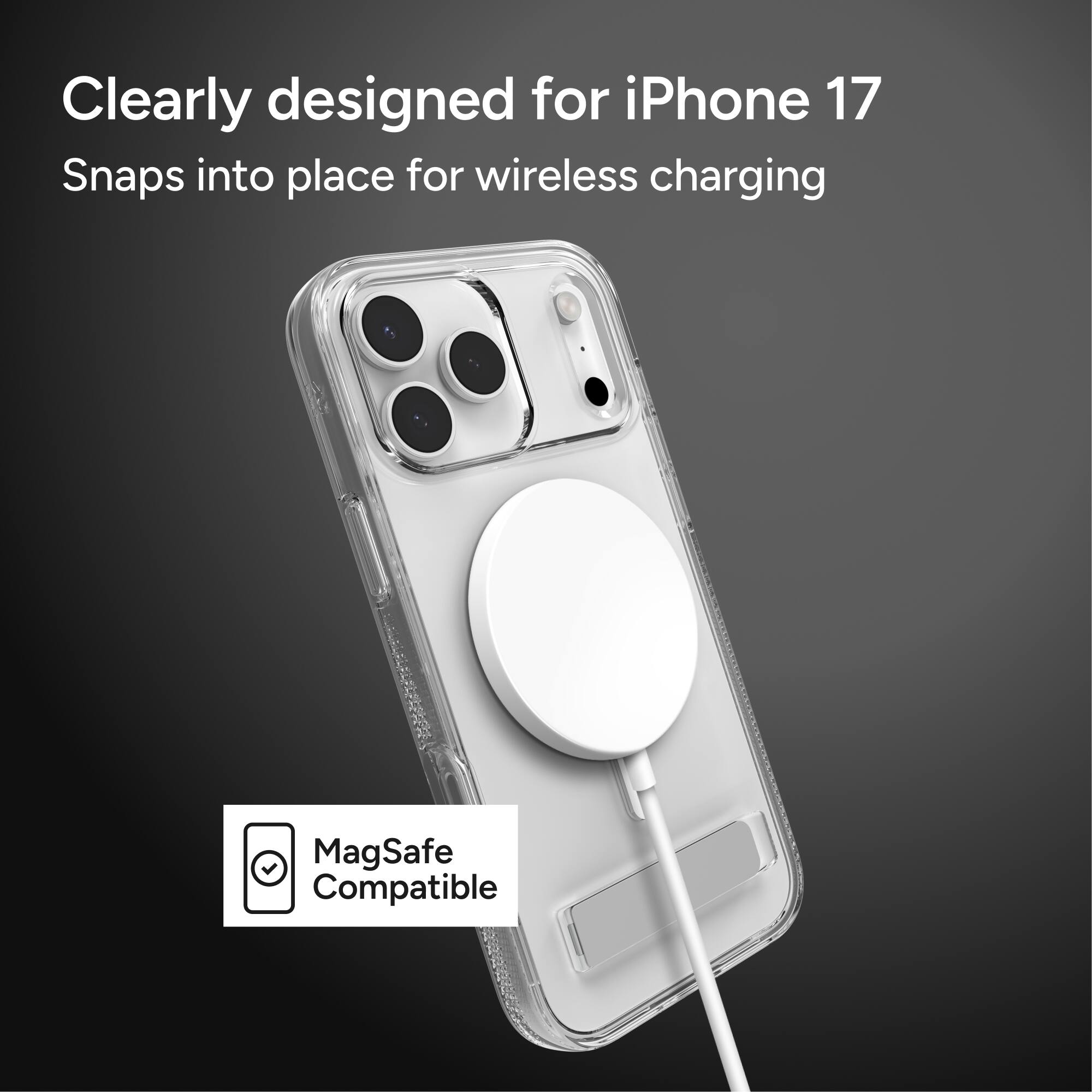 Clearly designed for iPhone 17  
Snaps into place for wireless charging  

MagSafe Compatible