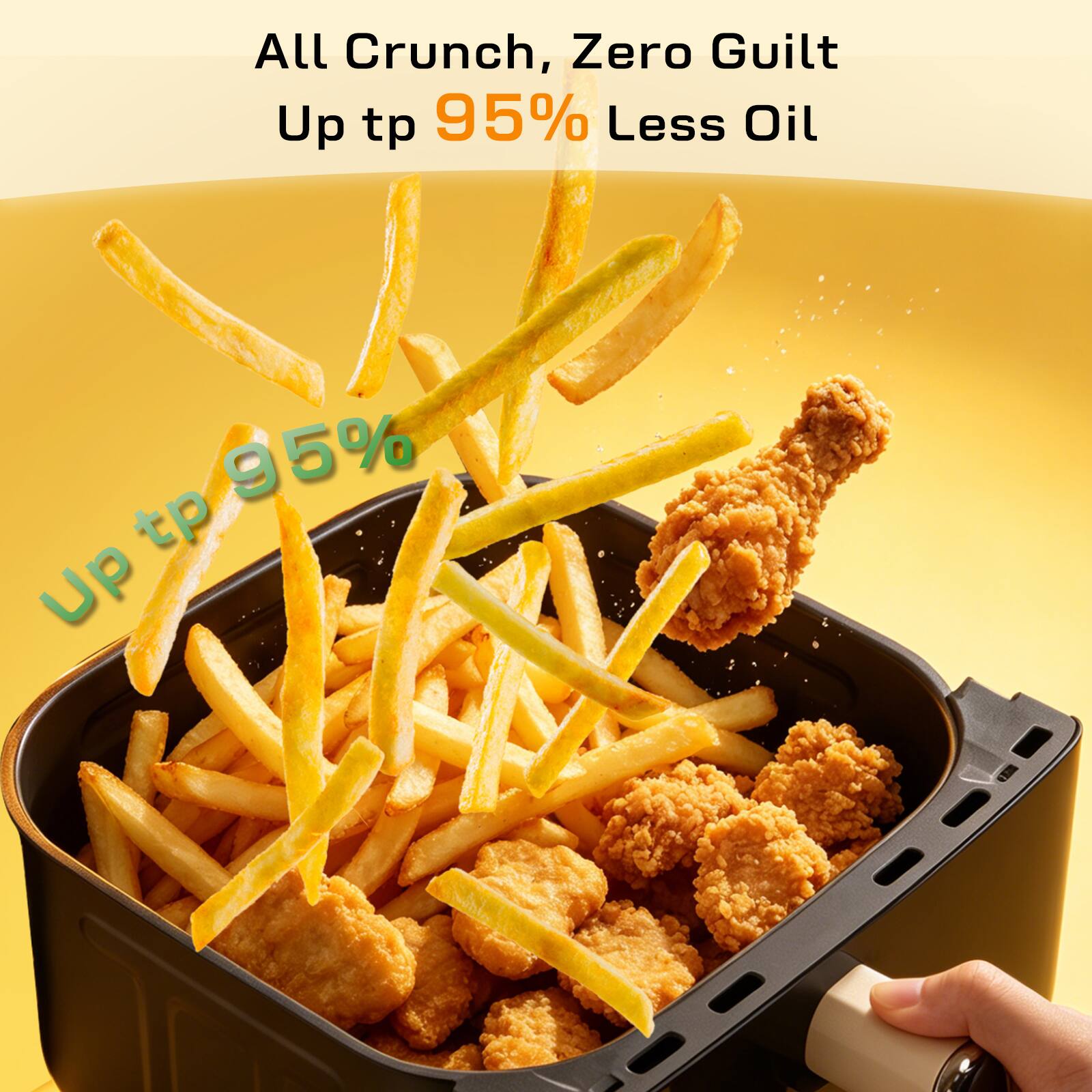 All Crunch, Zero Guilt  
Up tp 95% Less Oil