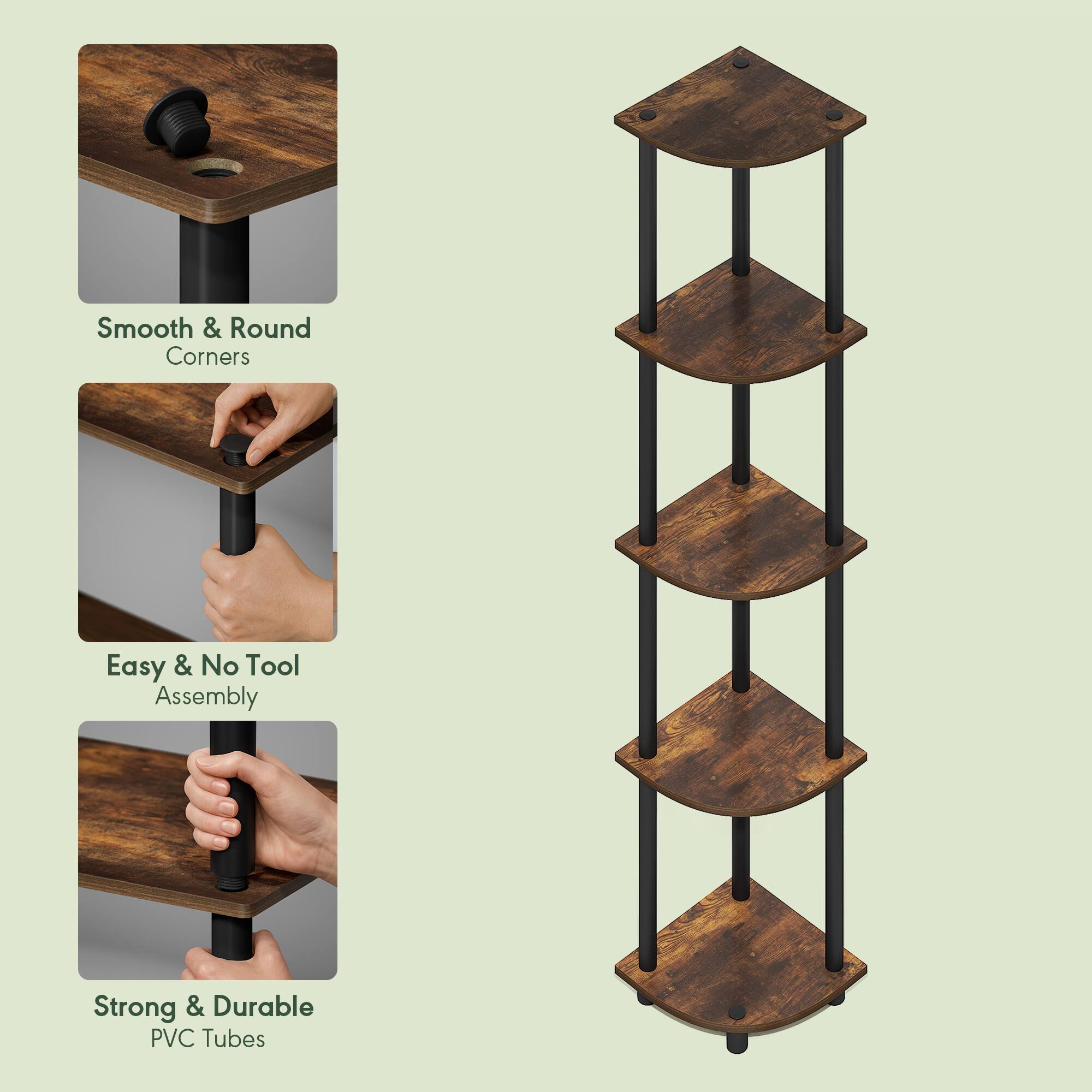 Smooth & Round Corners  
Easy & No Tool Assembly  
Strong & Durable PVC Tubes