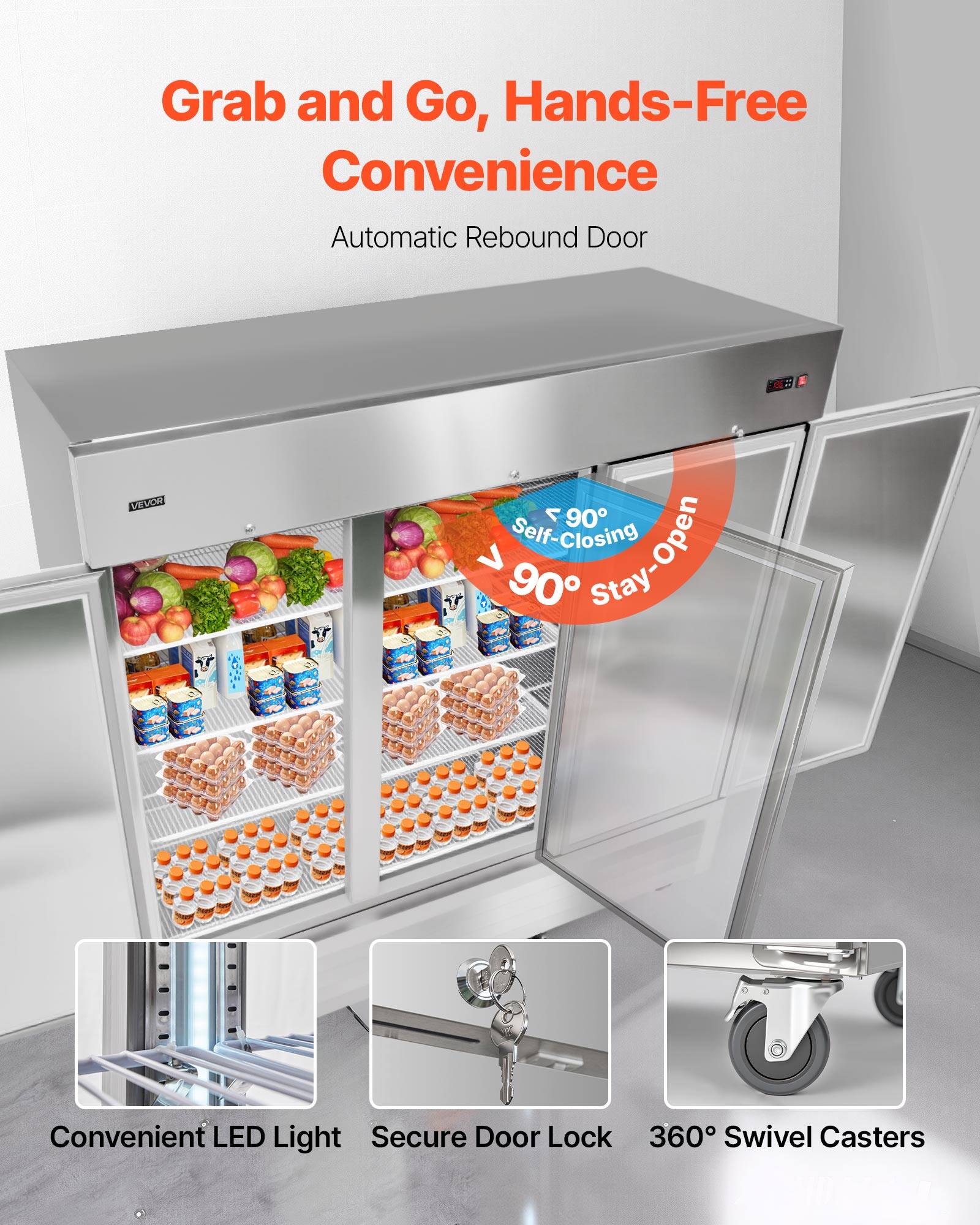 Grab and Go, Hands-Free Convenience  
Automatic Rebound Door  

- 2 VEVEW  
- 7 90 Self-Closing  
- 90 Stay-Open  
- Convenient LED Light  
- Secure Door Lock  
- 360 Swivel Casters