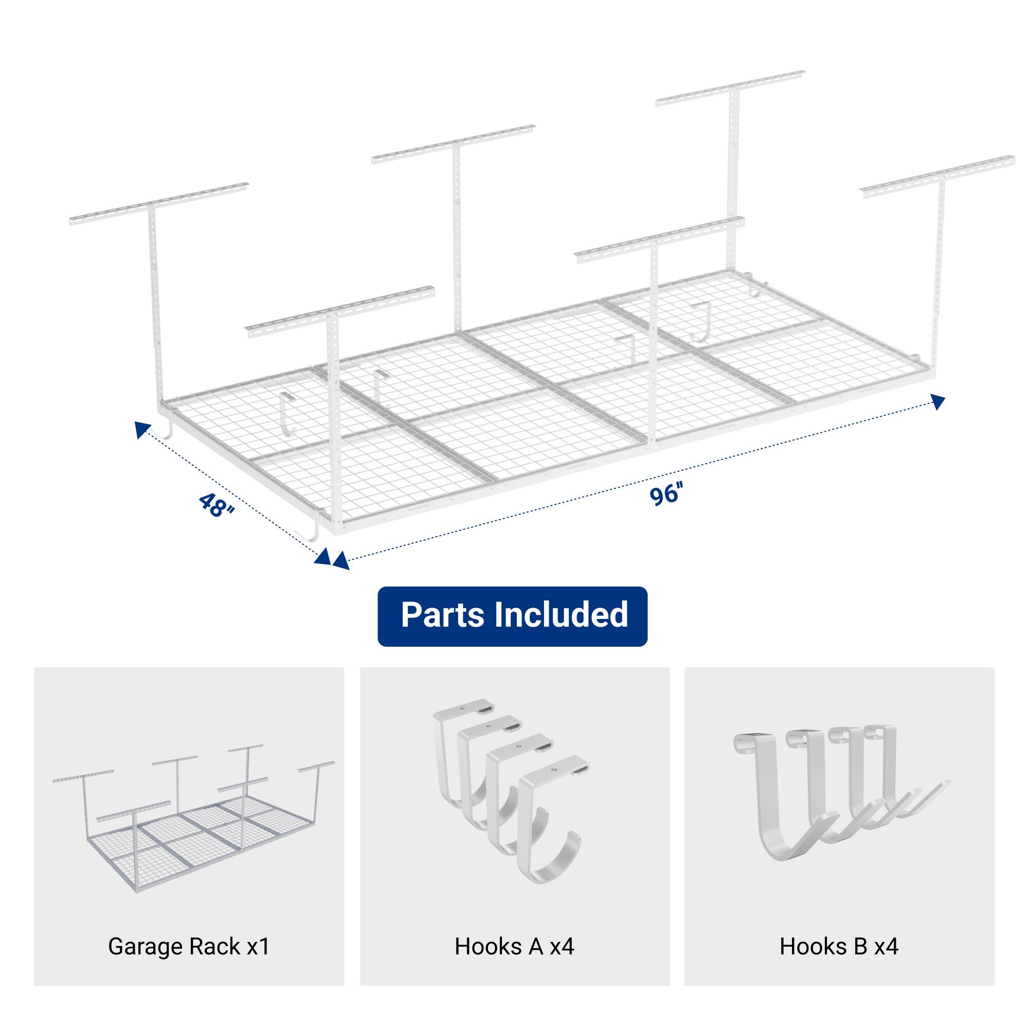 48" x 96" Garage Rack x1  
Parts Included  
Hooks A x4  
Hooks B x4