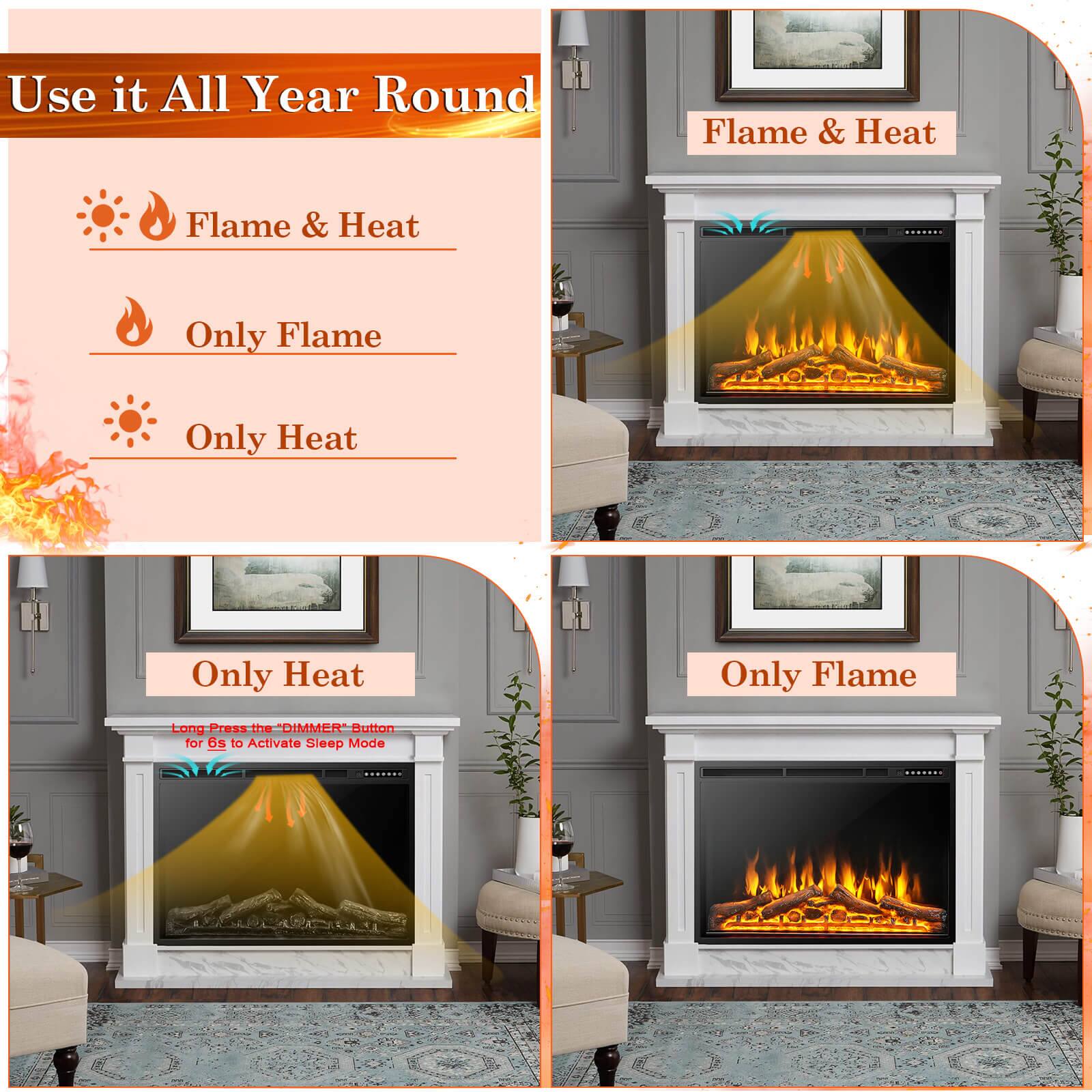 Use it All Year Round

Flame & Heat

Flame & Heat

Only Flame

Only Heat

Only Heat

Only Flame

Long Press the "DIMMER" Button for 6s to Activate Sleep Mode