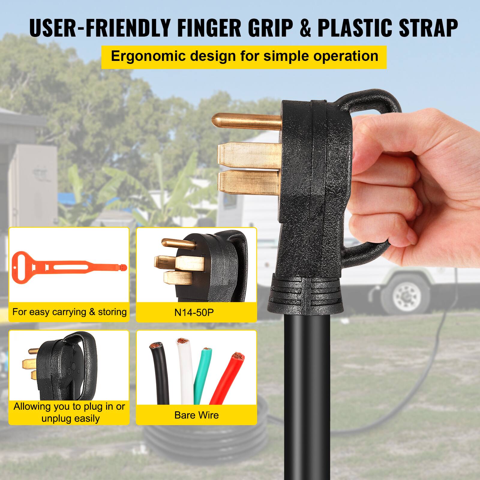 USER-FRIENDLY FINGER GRIP & PLASTIC STRAP  
Ergonomic design for simple operation  

For easy carrying & storing  
N14-50P  
Allowing you to plug in or unplug easily  
Bare Wire