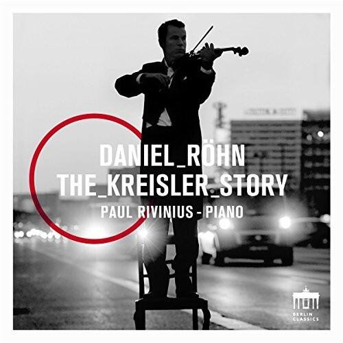 Bach,J.S. / Kreisler / Rohn / Rivinius Daniel Rohn: The Kreisler Story ...