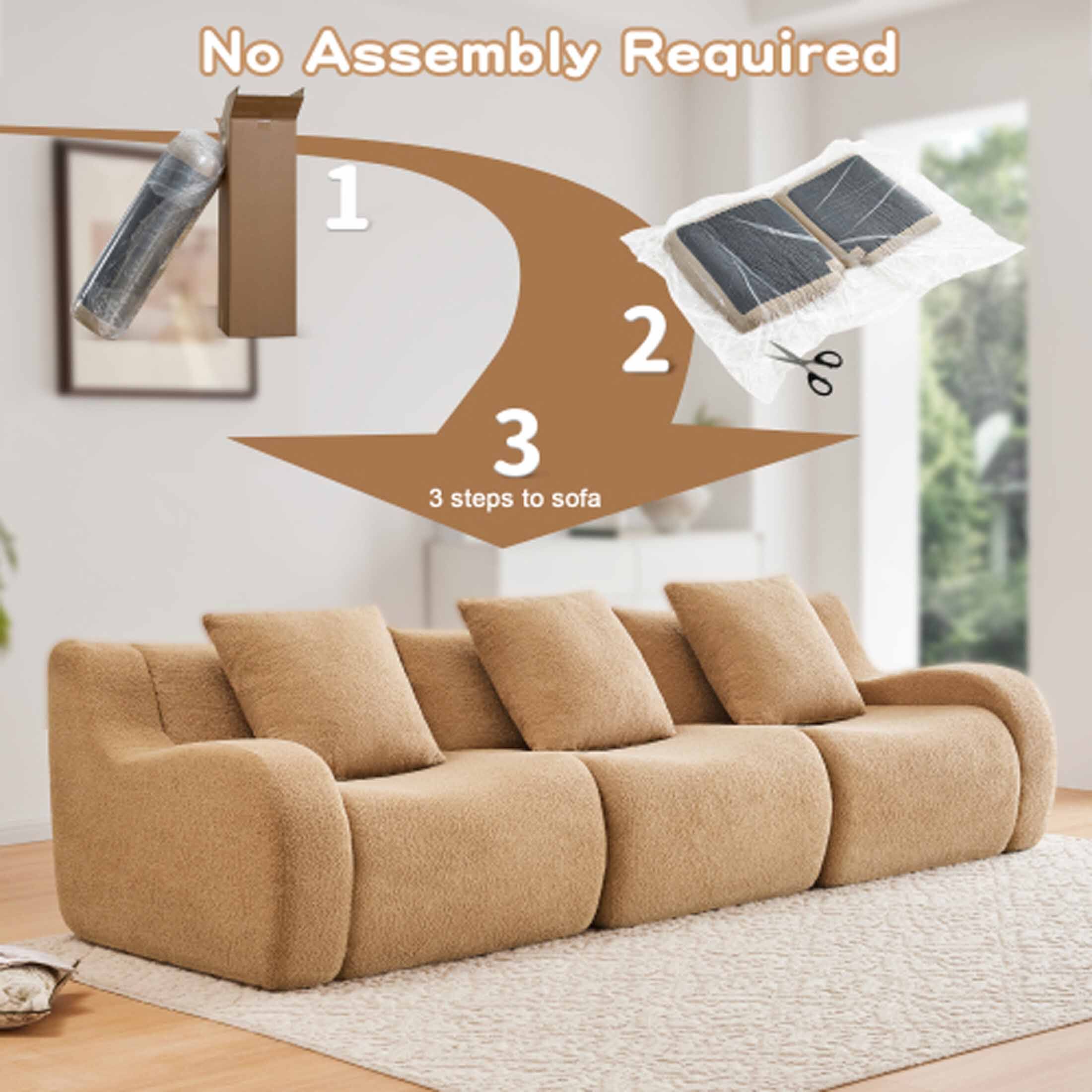 No Assembly Required

1. Unpack the sofa
2. Remove the protective cover
3. Place the sofa cushions

3 steps to sofa