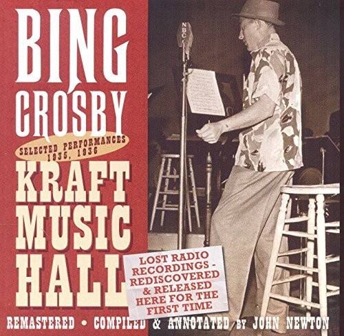 BING CROSBY  
SELECTED PERFORMANCES  
1935, 1936  

KRAFT MUSIC HALL  

LOST RADIO RECORDINGS  
REDISCOVERED & RELEASED HERE FOR THE FIRST TIME  

REMASTERED • COMPILED & ANNOTATED BY JOHN NEWTON