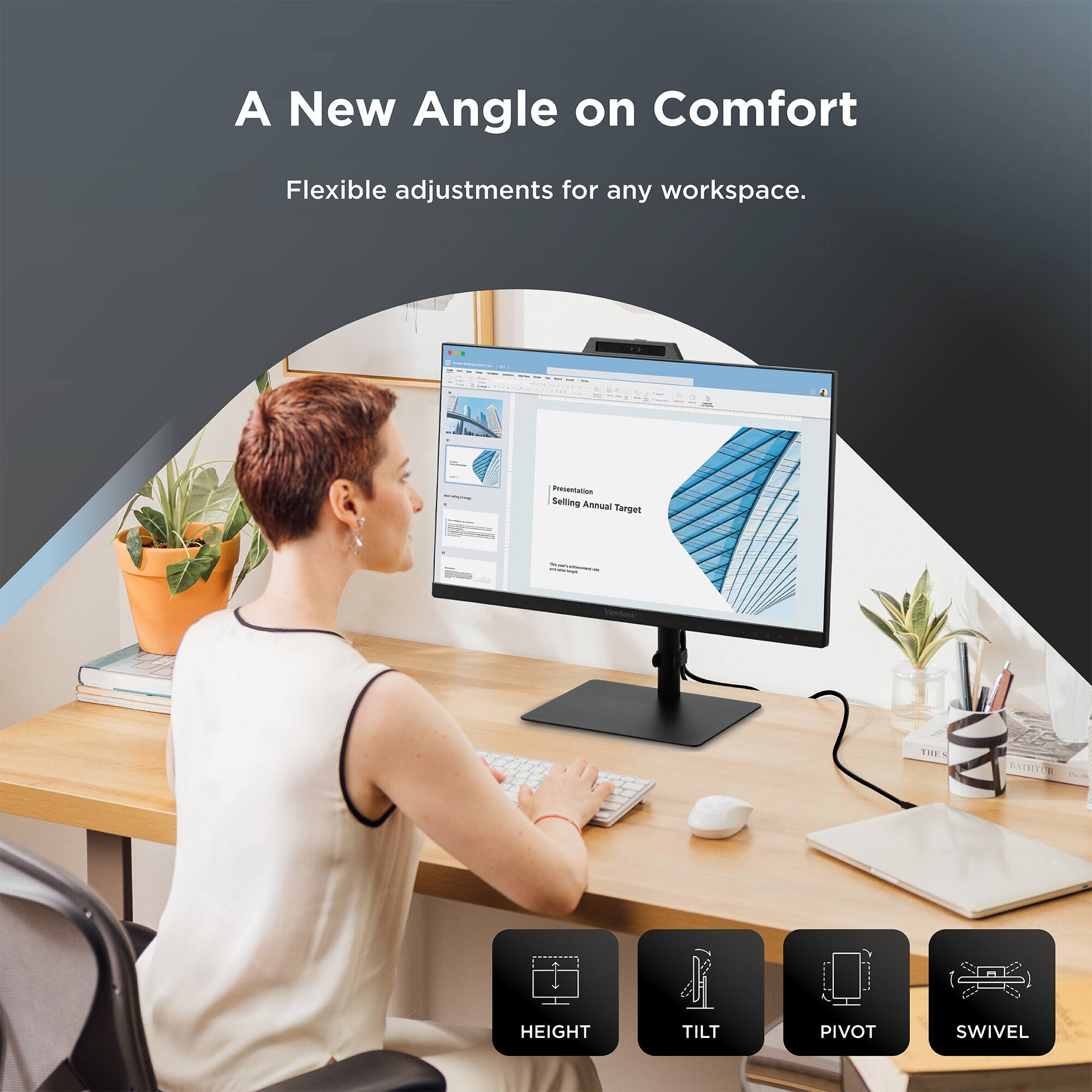 A New Angle on Comfort  
Flexible adjustments for any workspace.  

Presentation Selling Annual Target  

THE RATES  
HEIGHT  
TILT  
PIVOT  
SWIVEL