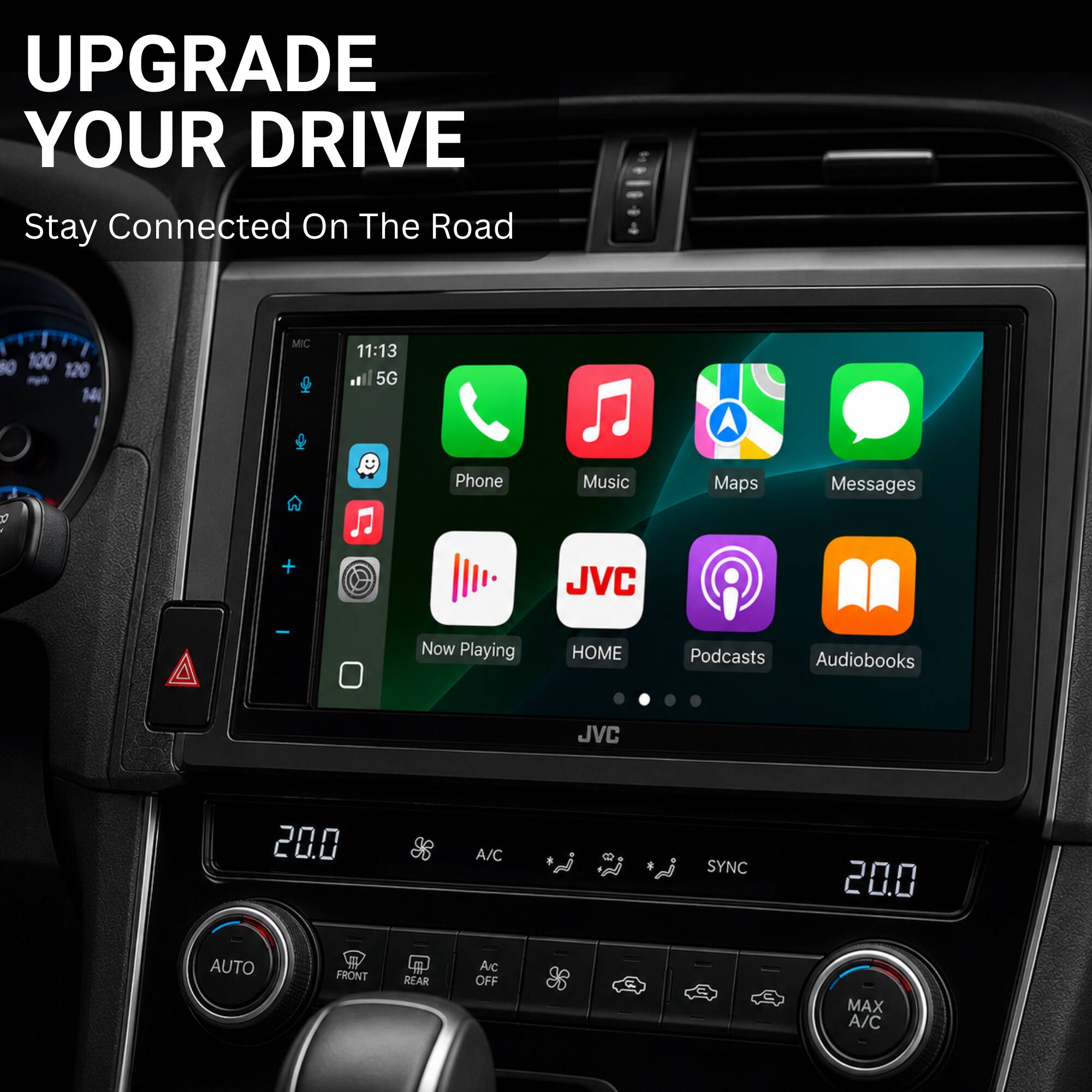 UPGRADE YOUR DRIVE  
Stay Connected On The Road  

60 100 120 M4  
MIC 11:13 5G  

Phone Music Maps Messages  
+ JVC  
Now Playing HOME Podcasts Audiobooks  

JVC 20.0 A/C SYNC 20.0  
AUTO FRONT REAR  
A/C OFF MAX A/C