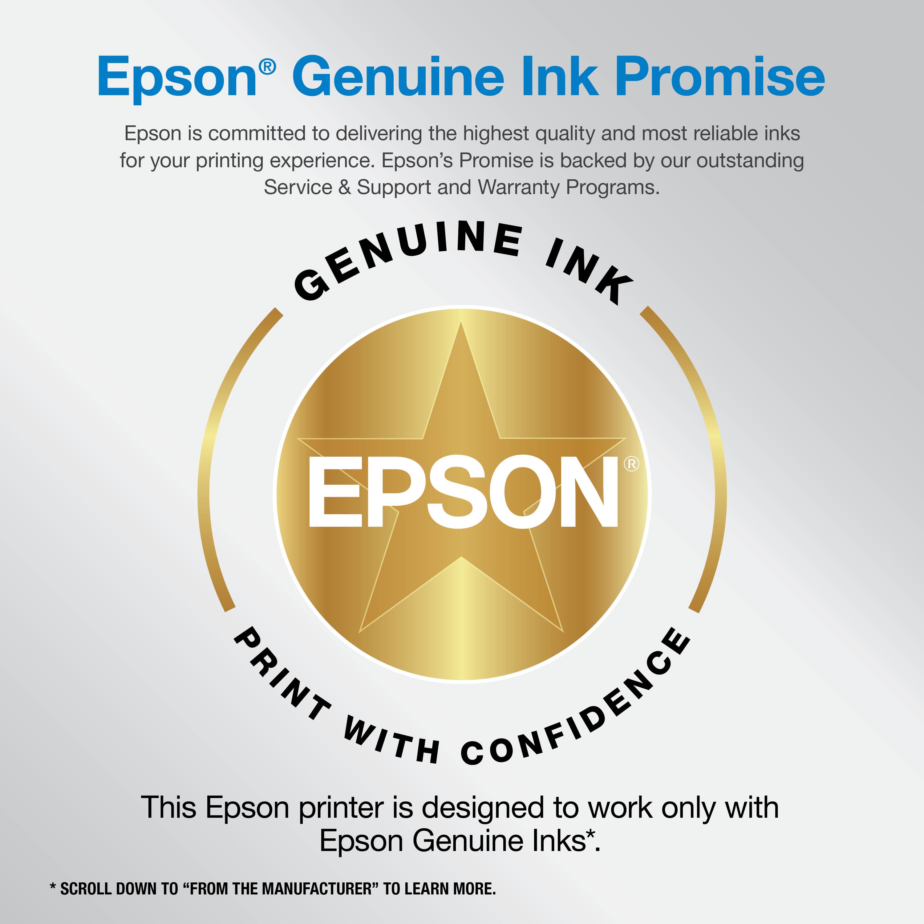Epson® Genuine Ink Promise

Epson is committed to delivering the highest quality and most reliable inks for your printing experience. Epson's Promise is backed by our outstanding Service & Support and Warranty Programs.

GENUINE INK
EPSON
PRINT WITH CONFIDENCE

This Epson printer is designed to work only with Epson Genuine Inks*.

*SCROLL DOWN TO "FROM THE MANUFACTURER" TO LEARN MORE.