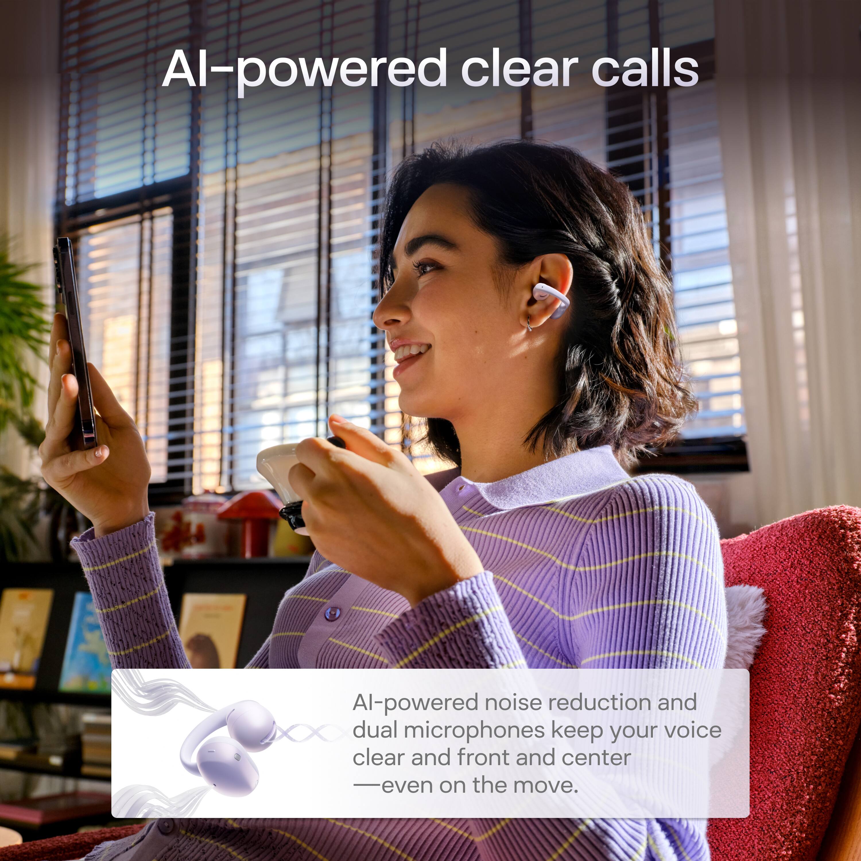 AI-powered clear calls  
AI-powered noise reduction and dual microphones keep your voice clear and front and center - even on the move.