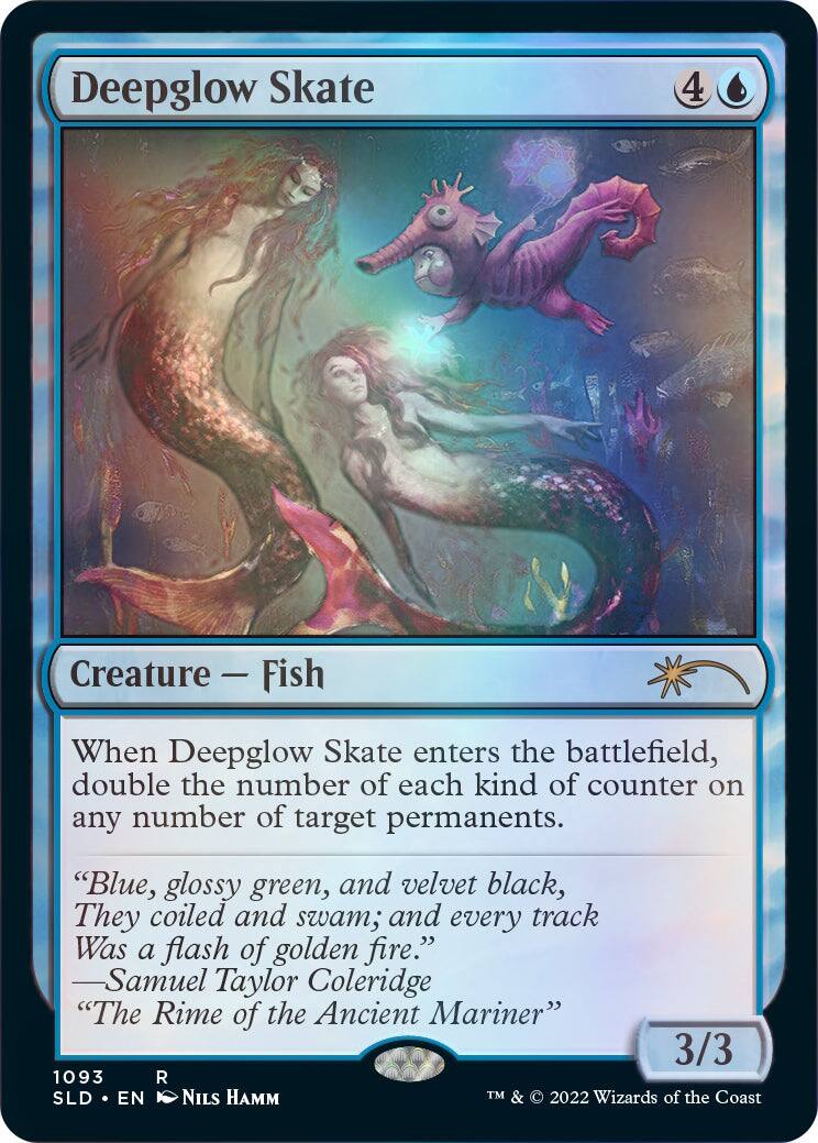 Deepglow Skate  
Creature — Fish  
When Deepglow Skate enters the battlefield, double the number of each kind of counter on any number of target permanents.  
"Blue, glossy green, and velvet black, They coiled and swam; and every track Was a flash of golden fire."  
—Samuel Taylor Coleridge "The Rime of the Ancient Mariner"  
3/3  
1093 R  
SLD • EN  
NILS HAMM  
TM & © 2022 Wizards of the Coast