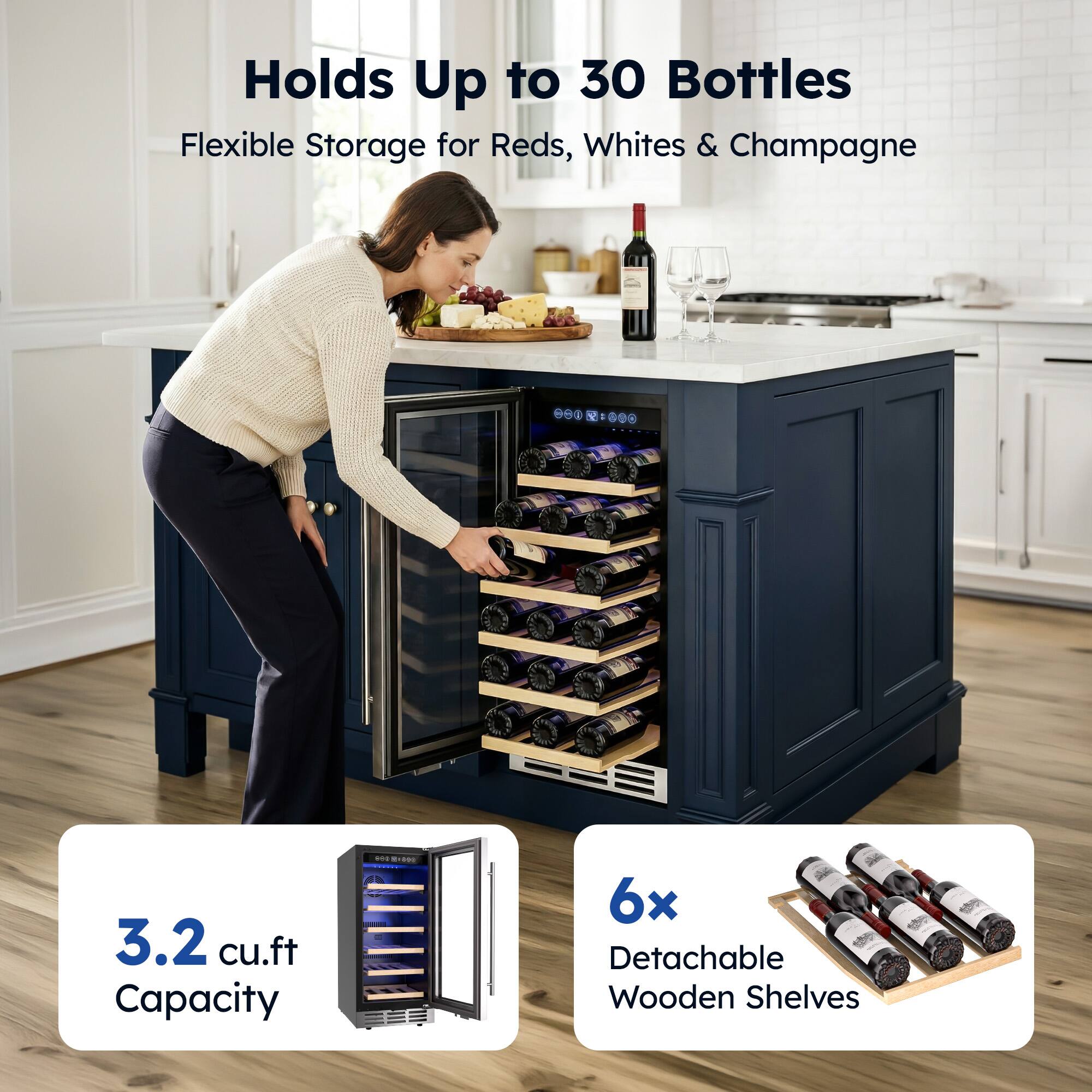 Holds Up to 30 Bottles  
Flexible Storage for Reds, Whites & Champagne  
90 - 3.2 cu.ft Capacity  
6x Detachable Wooden Shelves