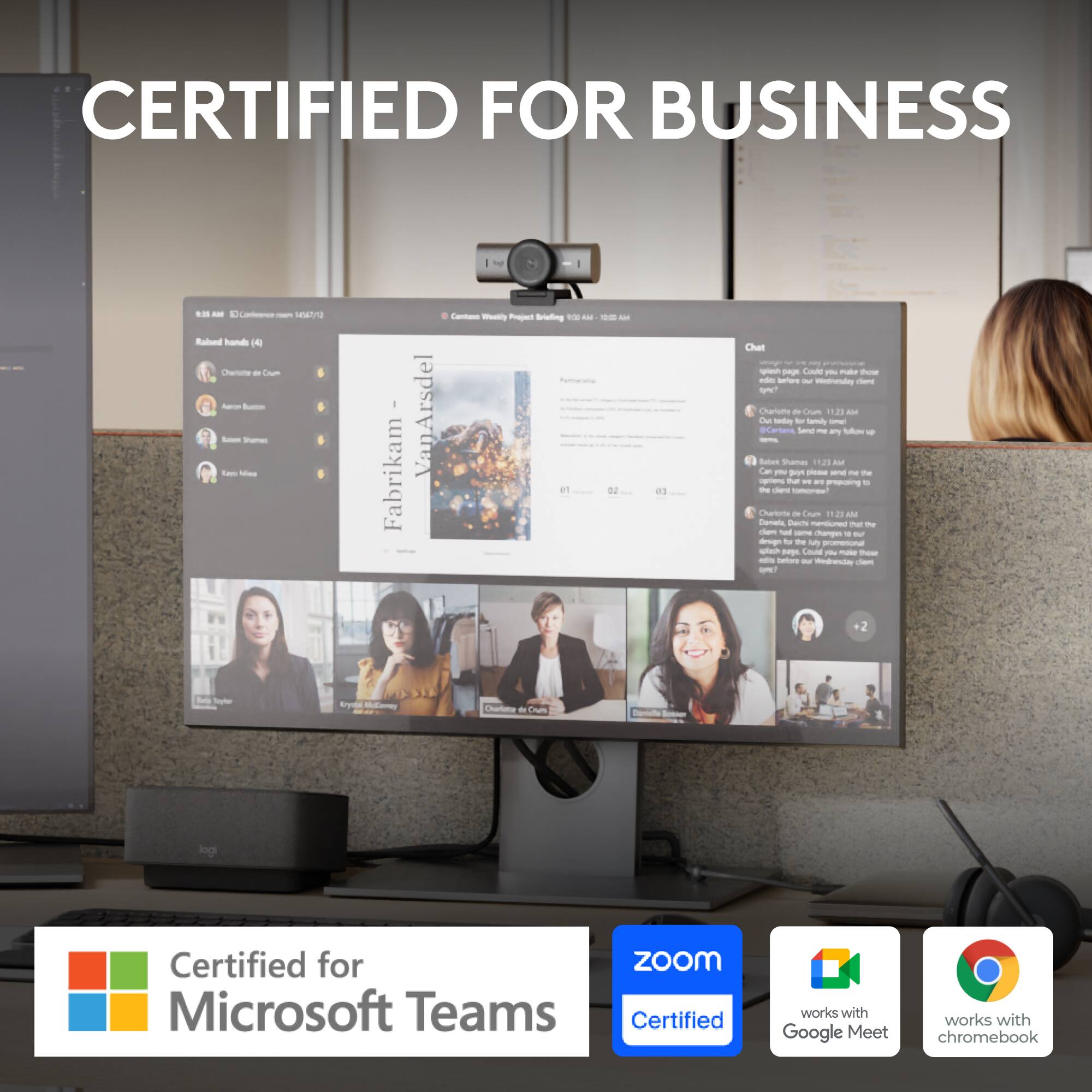 CERTIFIED FOR BUSINESS

- Certified for Microsoft Teams
- Zoom Certified
- works with Google Meet
- works with chromebook