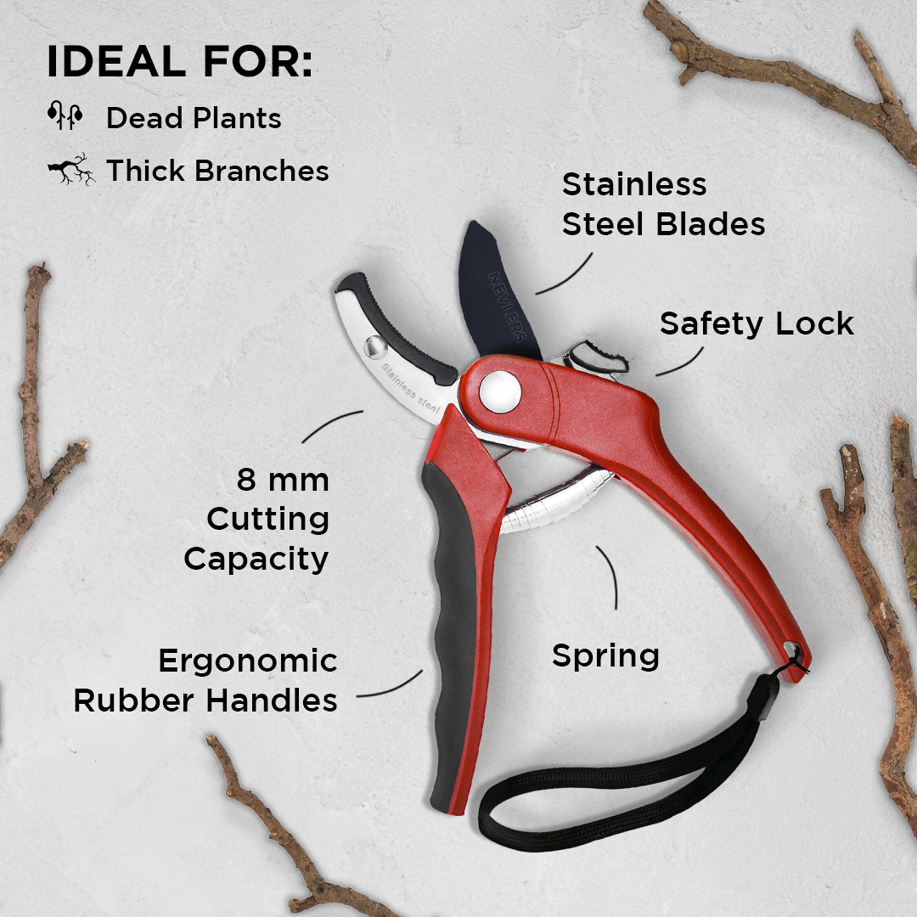 IDEAL FOR:  
- Dead Plants  
- Thick Branches  

Stainless Steel Blades  
Safety Lock  
8 mm Cutting Capacity  
Ergonomic Rubber Handles  
Spring