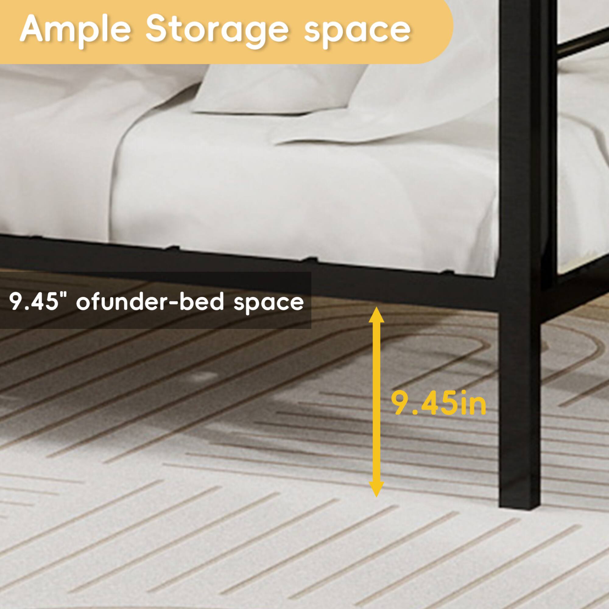 Ample Storage space  
9.45" of under-bed space  
9.45in