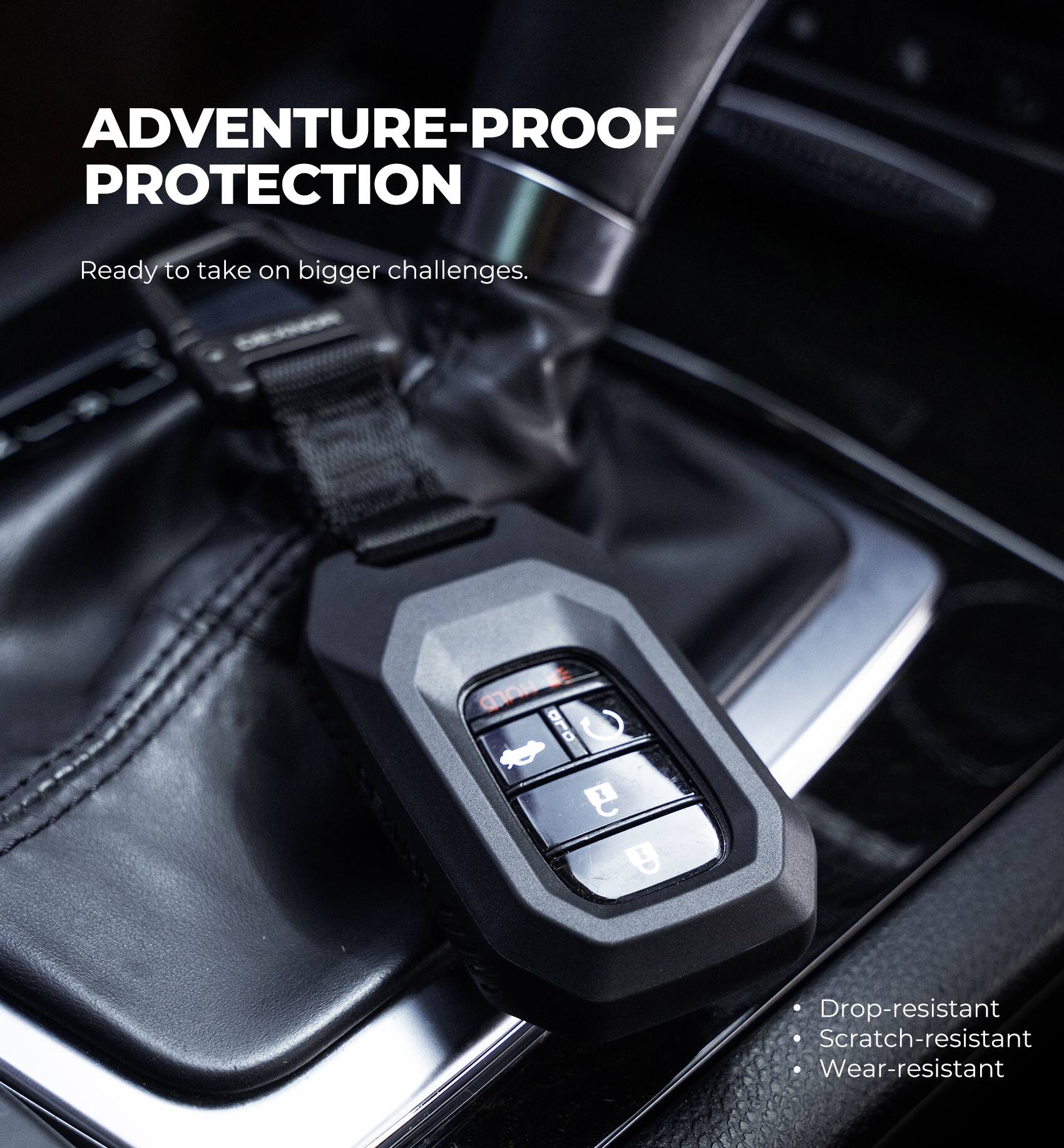 ADVENTURE-PROOF PROTECTION  
Ready to take on bigger challenges.  

- Drop-resistant  
- Scratch-resistant  
- Wear-resistant