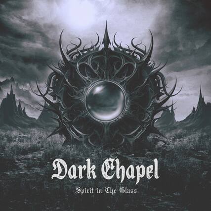Dark Chapel
Spirit in the Glass