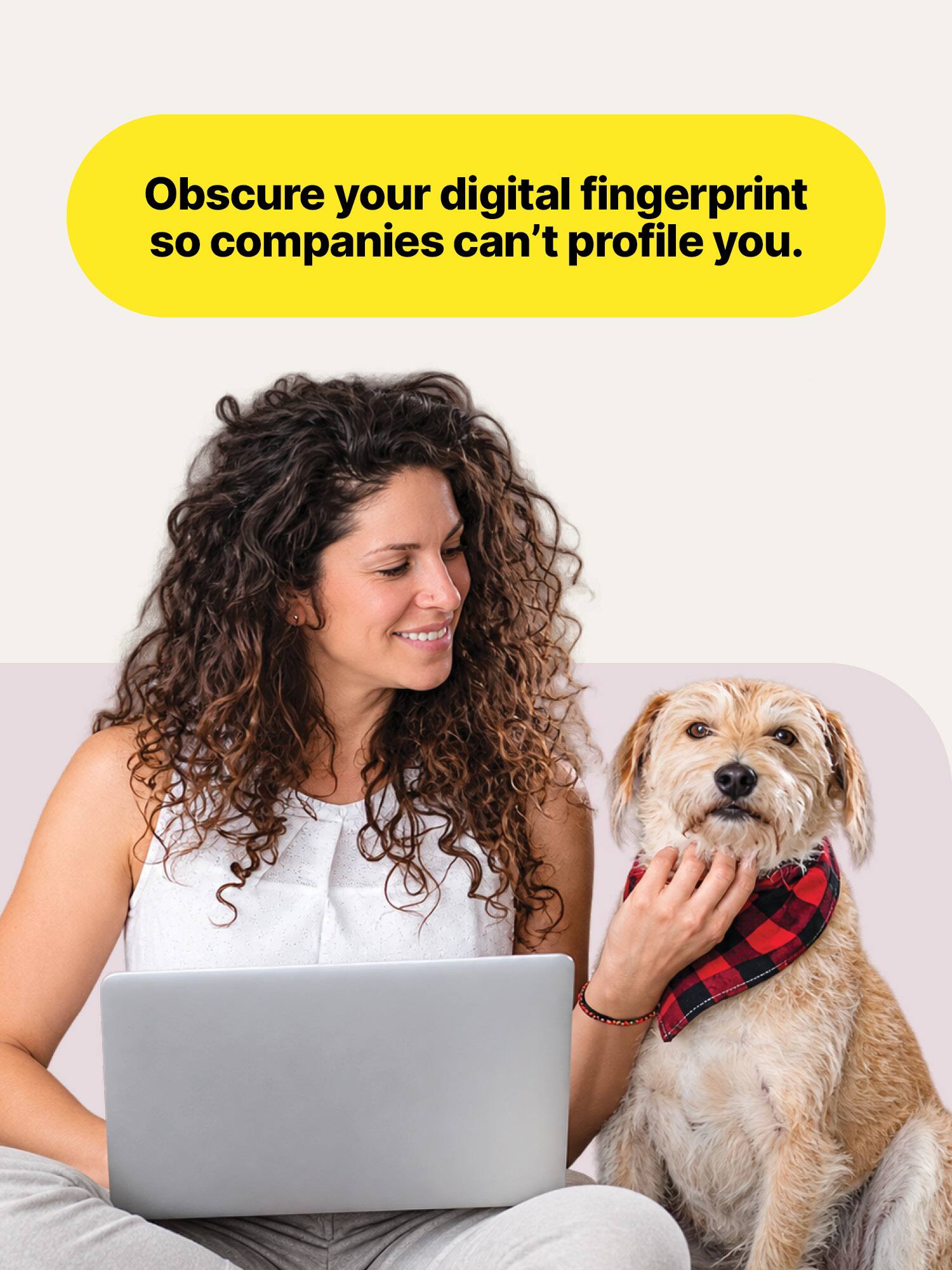 Obscure your digital fingerprint so companies can't profile you.