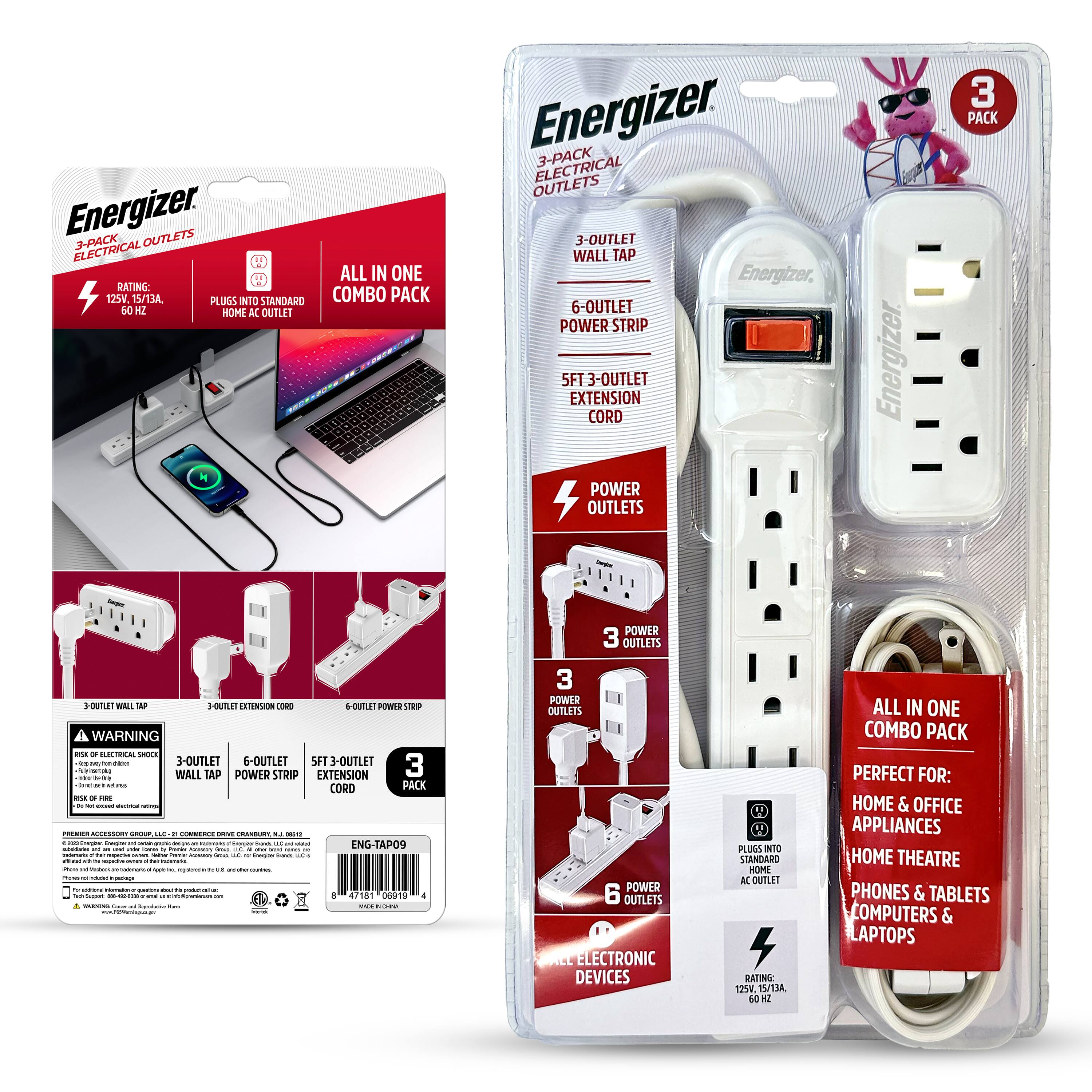 Energizer  
3-PACK ELECTRICAL OUTLETS  
ALL IN ONE COMBO PACK  

RATING: 125V, 15/13A, 60 Hz  
PLUGS INTO STANDARD HOME AC OUTLET  

3-OUTLET WALL TAP  
6-OUTLET POWER STRIP  
5FT 3-OUTLET EXTENSION CORD  

WARNING: RISK OF ELECTRICAL SHOCK. DO NOT OVERLOAD. KEEP AWAY FROM FIRE.  

3 POWER OUTLETS  
6 POWER OUTLETS  

ALL IN ONE COMBO PACK  
PERFECT FOR: HOME & OFFICE APPLIANCES, HOME THEATRE, PHONES & TABLETS, COMPUTERS & LAPTOPS  

Energizer  
3 PACK  
3 POWER OUTLETS  
6 POWER OUTLETS  

ENG-TAP09  
47181 06191  

MADE IN CHINA