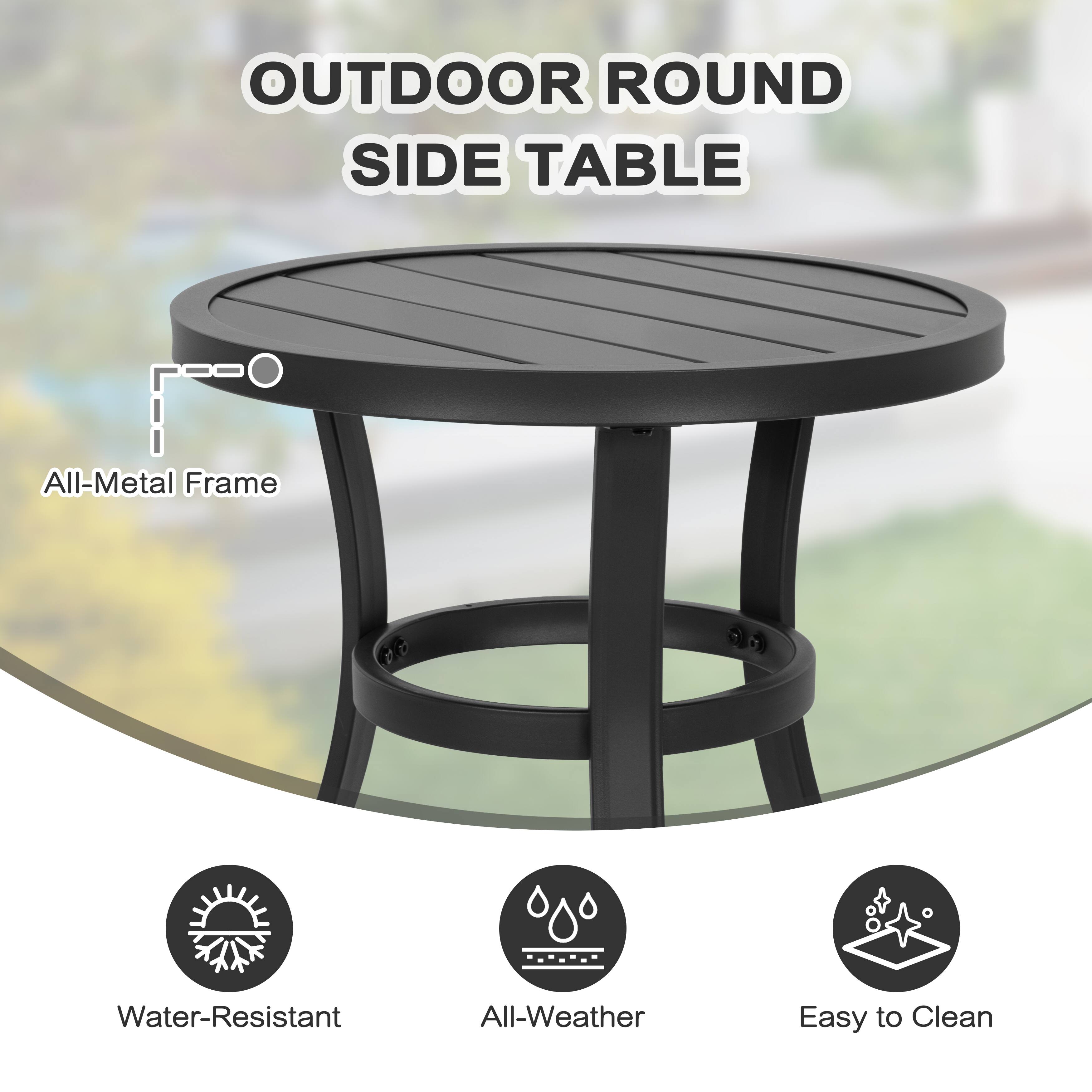 OUTDOOR ROUND SIDE TABLE

- All-Metal Frame
- Water-Resistant
- All-Weather
- Easy to Clean