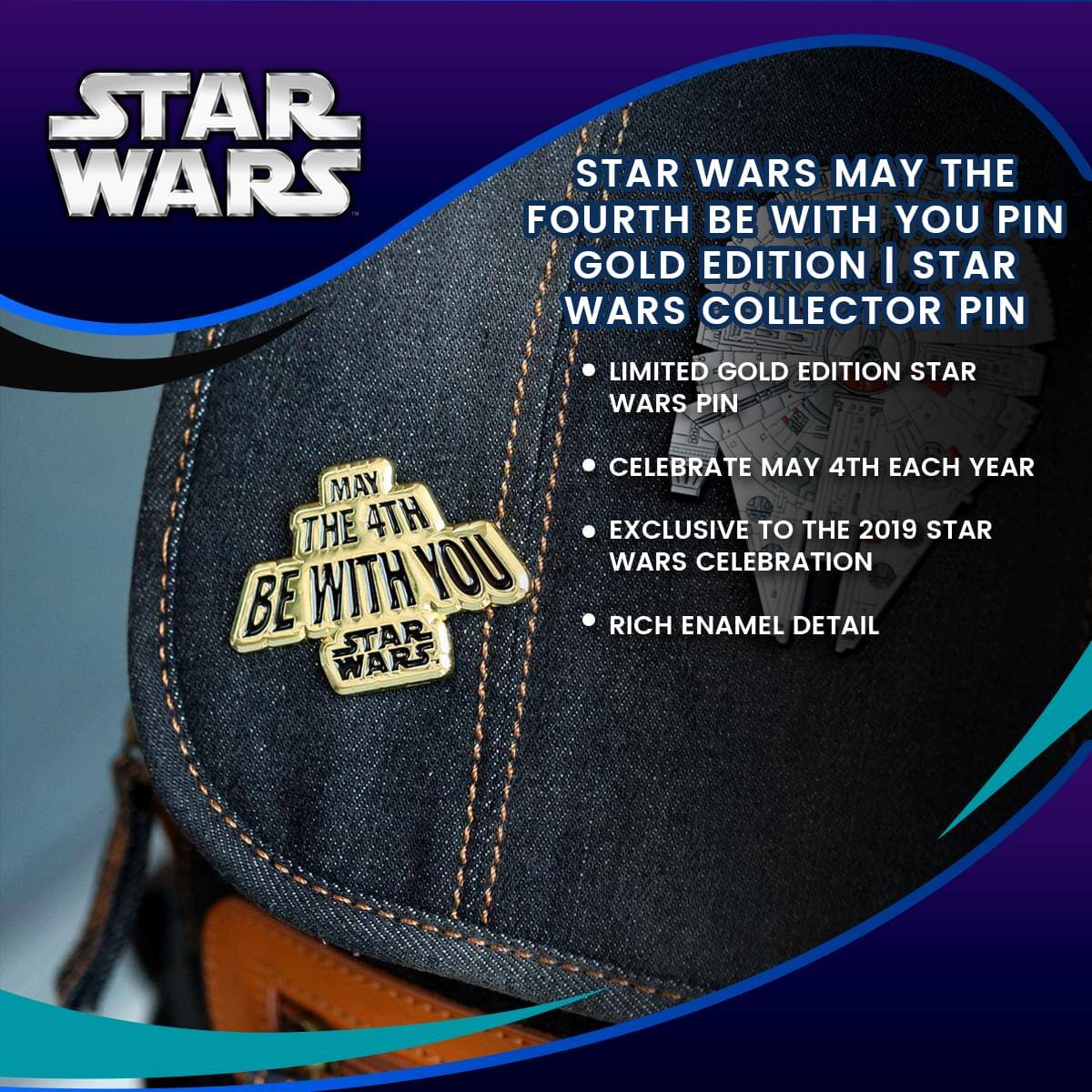 STAR WARS  
MAY THE FOURTH BE WITH YOU PIN GOLD EDITION | STAR WARS COLLECTOR PIN

- LIMITED GOLD EDITION STAR WARS PIN
- CELEBRATE MAY 4TH EACH YEAR
- EXCLUSIVE TO THE 2019 STAR WARS CELEBRATION
- RICH ENAMEL DETAIL
