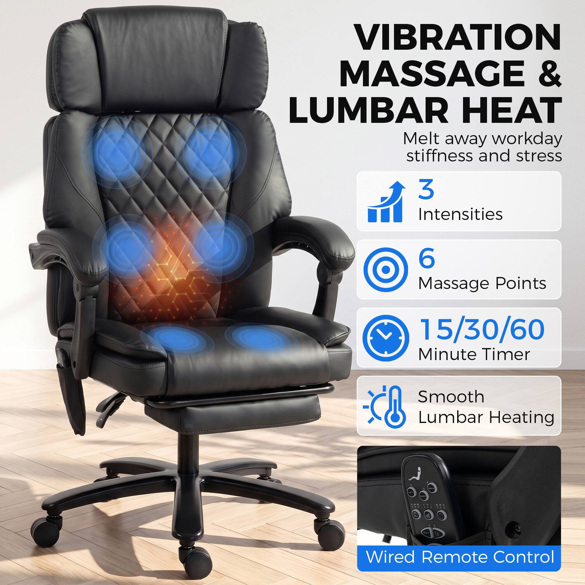VIBRATION MASSAGE & LUMBAR HEAT  
Melt away workday stiffness and stress  
3 Intensities  
6 Massage Points  
15/30/60 Minute Timer  
Smooth Lumbar Heating  
Wired Remote Control