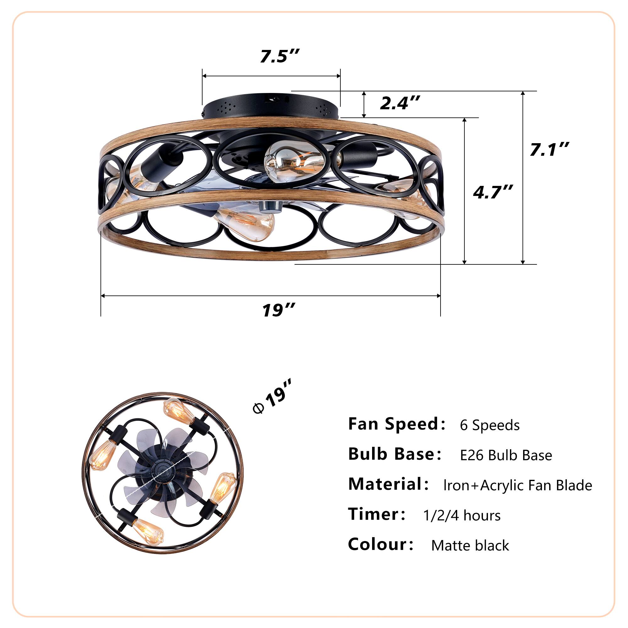 7.5" 2.4" 7.1" 4.7" 19" 19"  
Fan Speed: 6 Speeds  
Bulb Base: E26  
Bulb Base Material: Iron+Acrylic  
Iron Fan Blade  
Timer: 1/2/4 hours  
Colour: Matte black