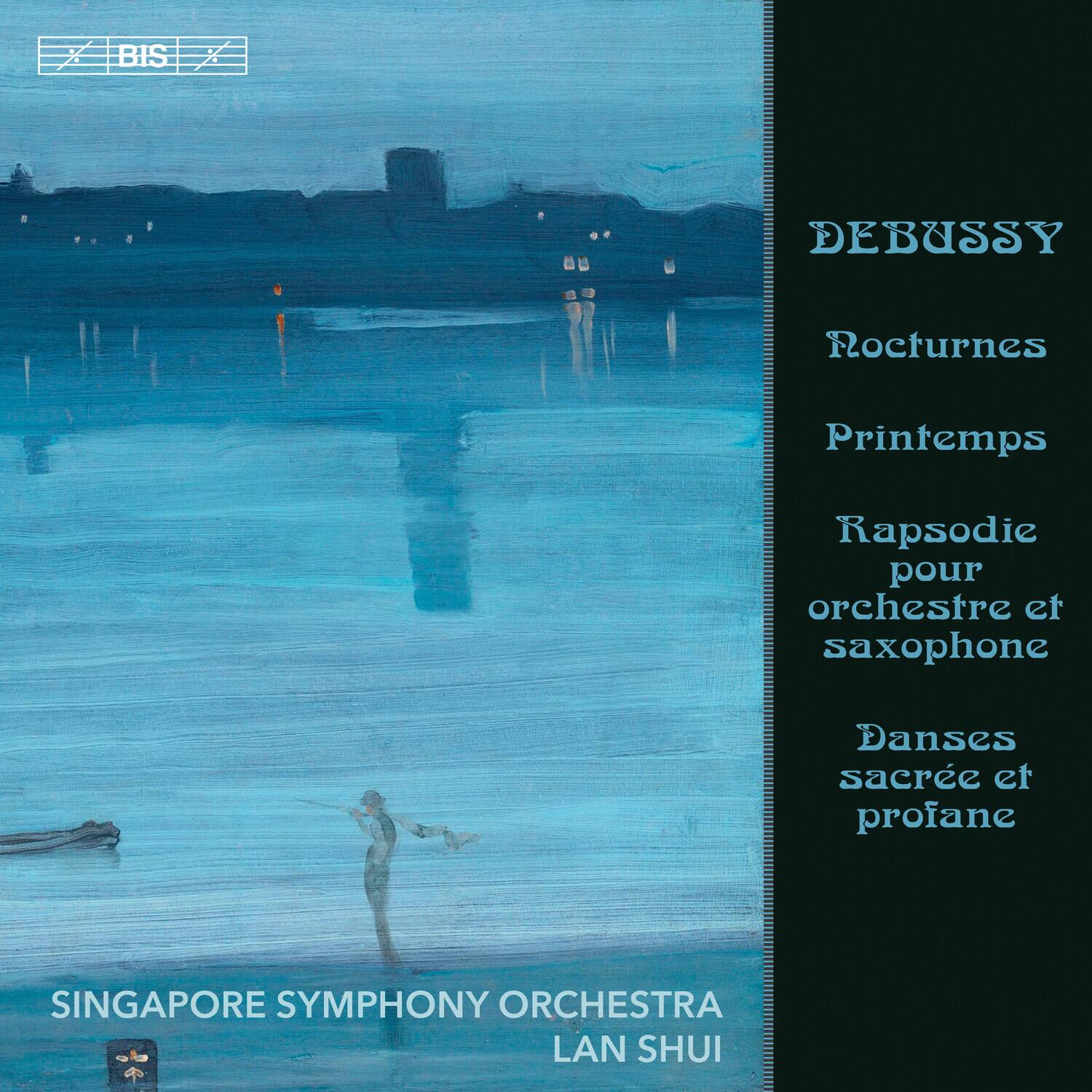 DEBUSSY  
Nocturnes  
Printemps  
Rapsodie pour orchestre et saxophone  
Danses sacrée et profane  

SINGAPORE SYMPHONY ORCHESTRA  
LAN SHUI