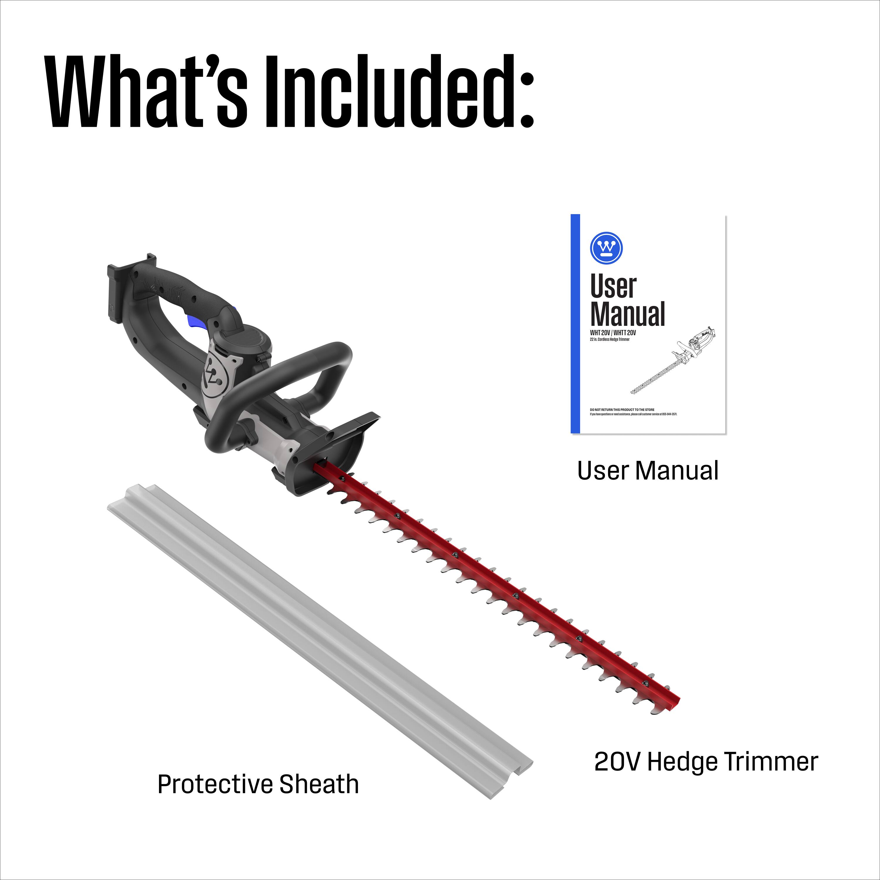 What's Included:
- User Manual
- Protective Sheath
- 20V Hedge Trimmer