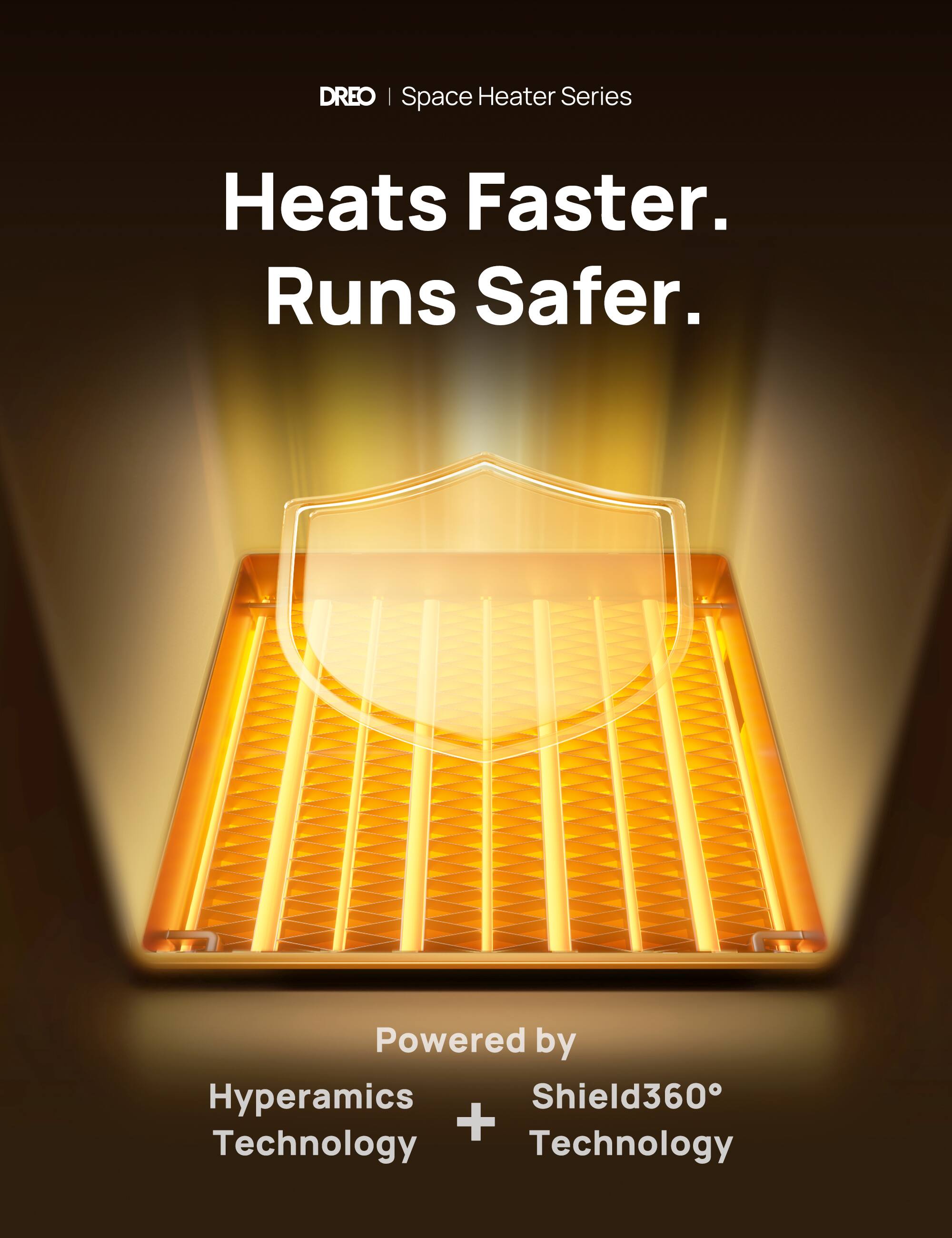 DREO | Space Heater Series Heats Faster. Runs Safer. Powered by Hyperamics Shield360 + Technology.