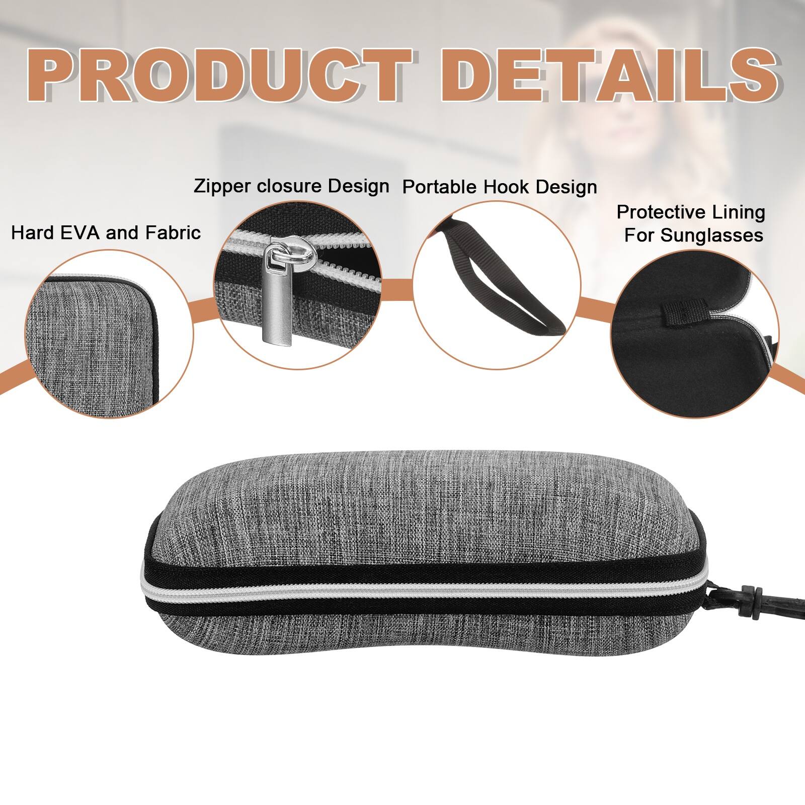 PRODUCT DETAILS

- Zipper closure Design
- Portable Hook Design
- Protective Lining For Sunglasses
- Hard EVA and Fabric