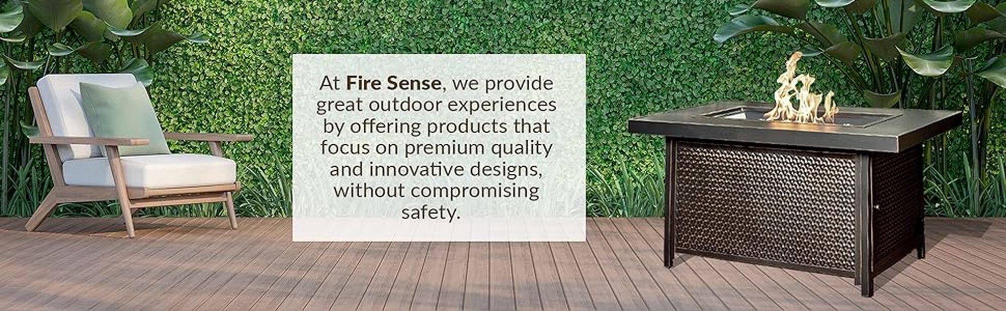 At Fire Sense, we provide great outdoor experiences by offering products that focus on premium quality and innovative designs, without compromising safety.