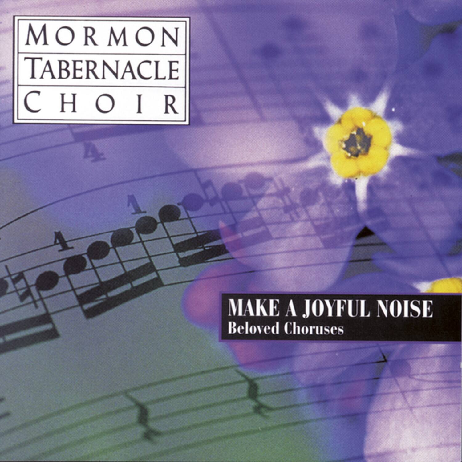 MORMON TABERNACLE CHOIR

MAKE A JOYFUL NOISE  
Beloved Choruses